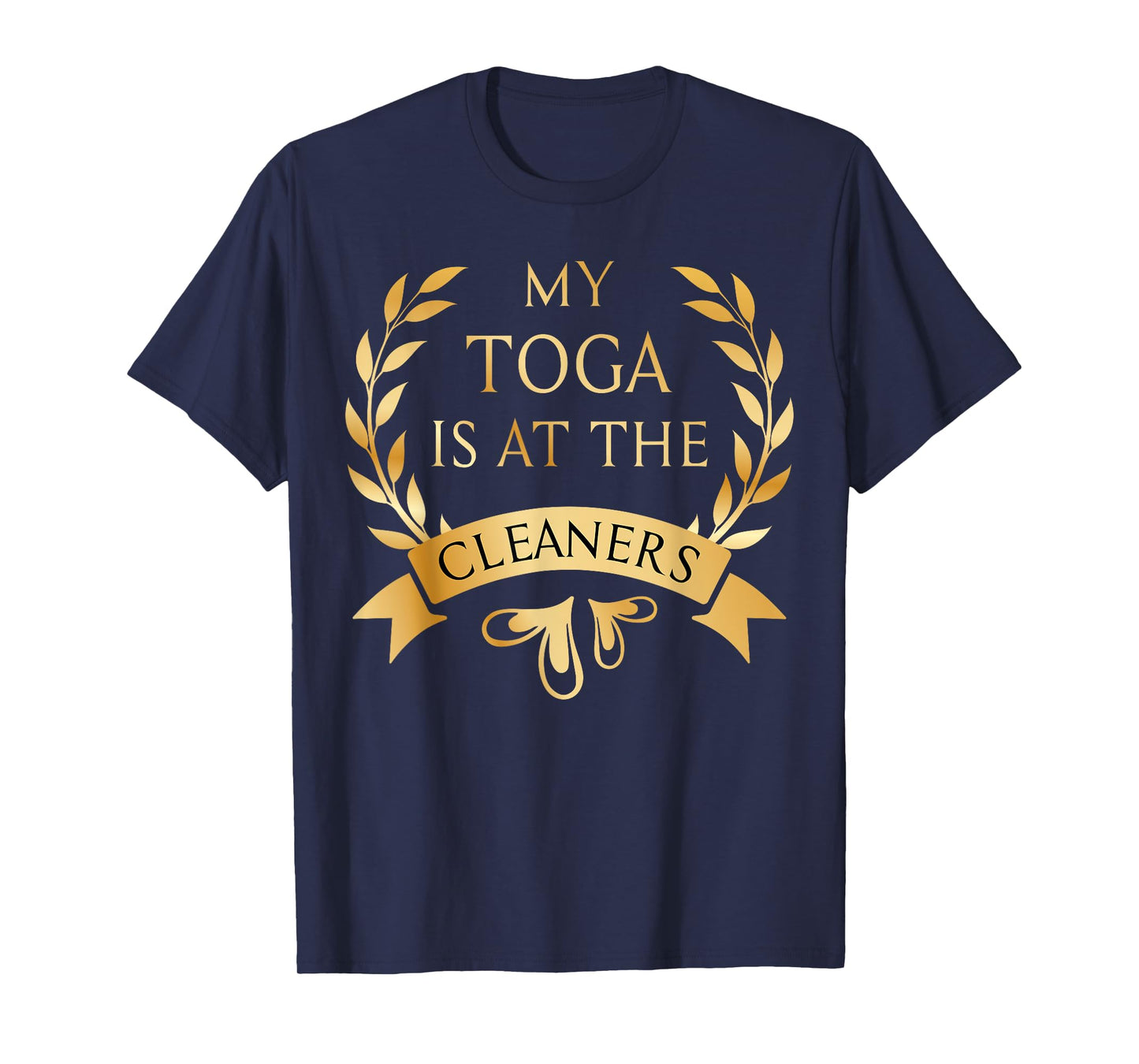 Funny My Toga is at the Cleaners Party Costume T-Shirt