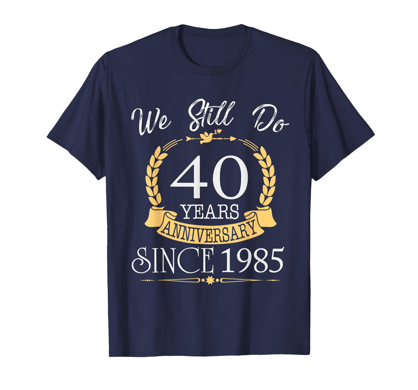 We Still Do 40 Years Since 1985 40th Wedding Anniversary T-Shirt