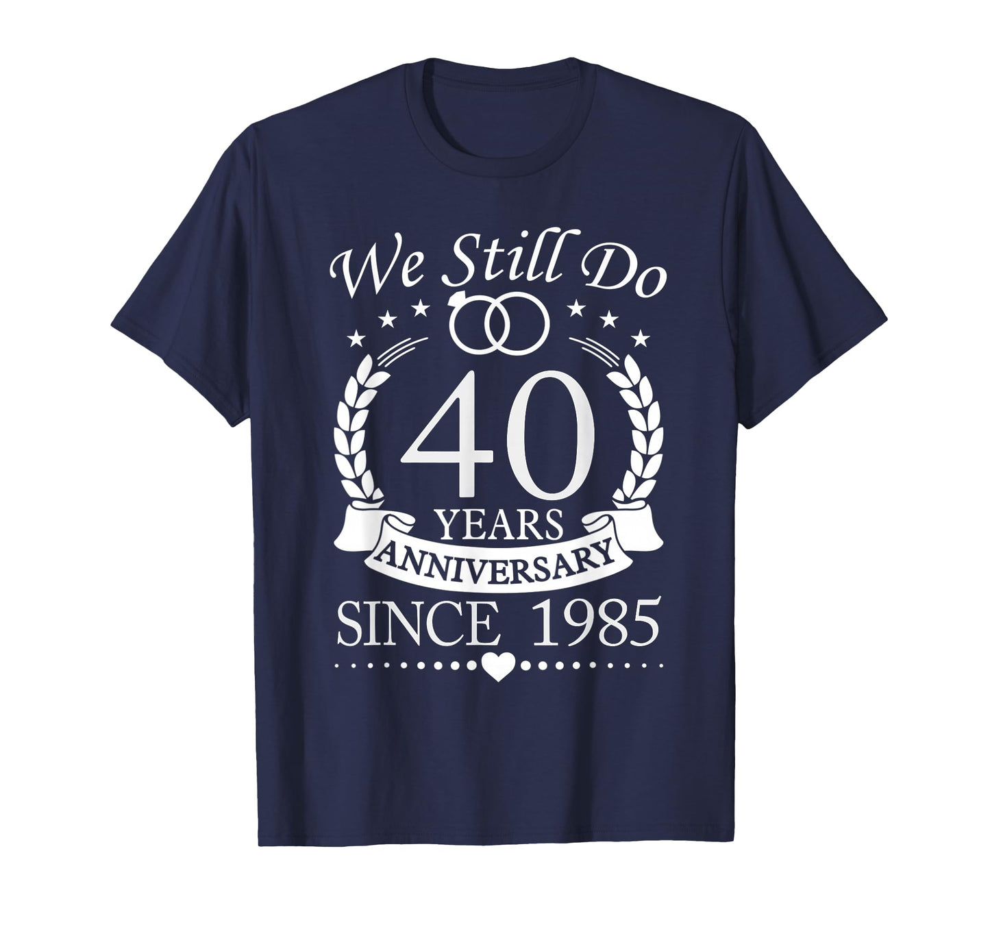 We Still Do 40 Years Since 1985 40th Wedding Anniversary T-Shirt