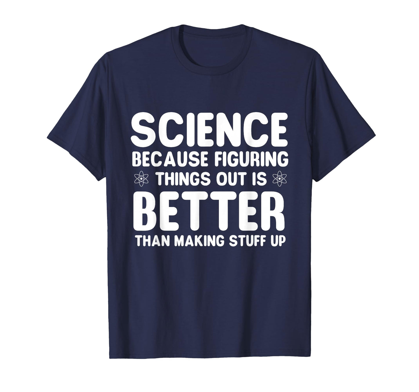 Science Because Figuring Things Out - Science Fan Biologist T-Shirt
