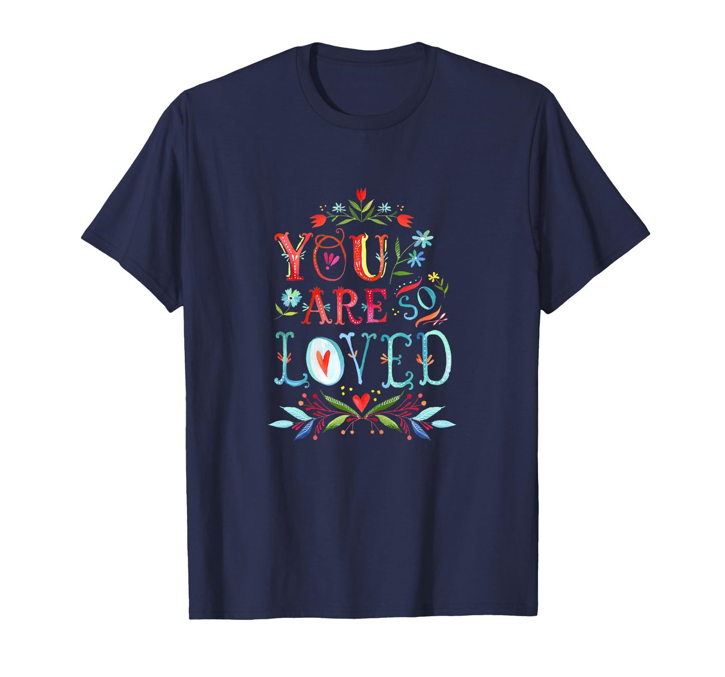 You Are So Loved Motivational Quote T Shirt T-Shirt