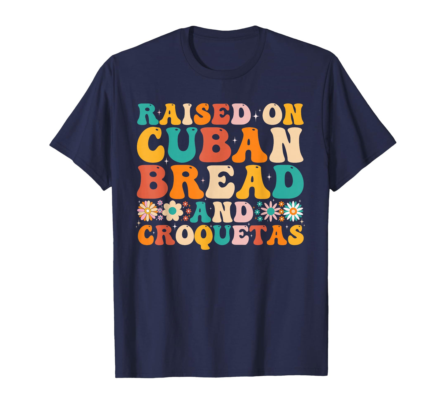 Raised On Cuban Bread And Croquetas Heritage Food Lover T-Shirt