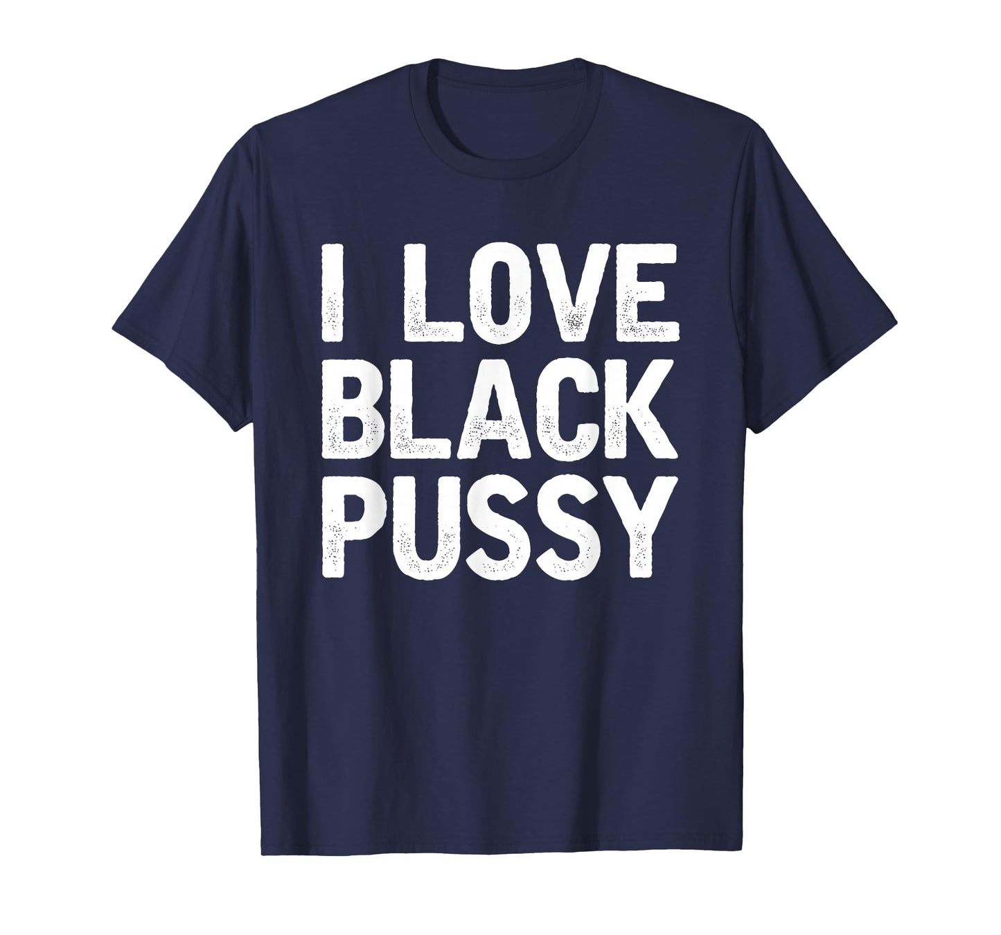I Love Black Pussy Funny Adult Sarcastic Saying T-Shirt