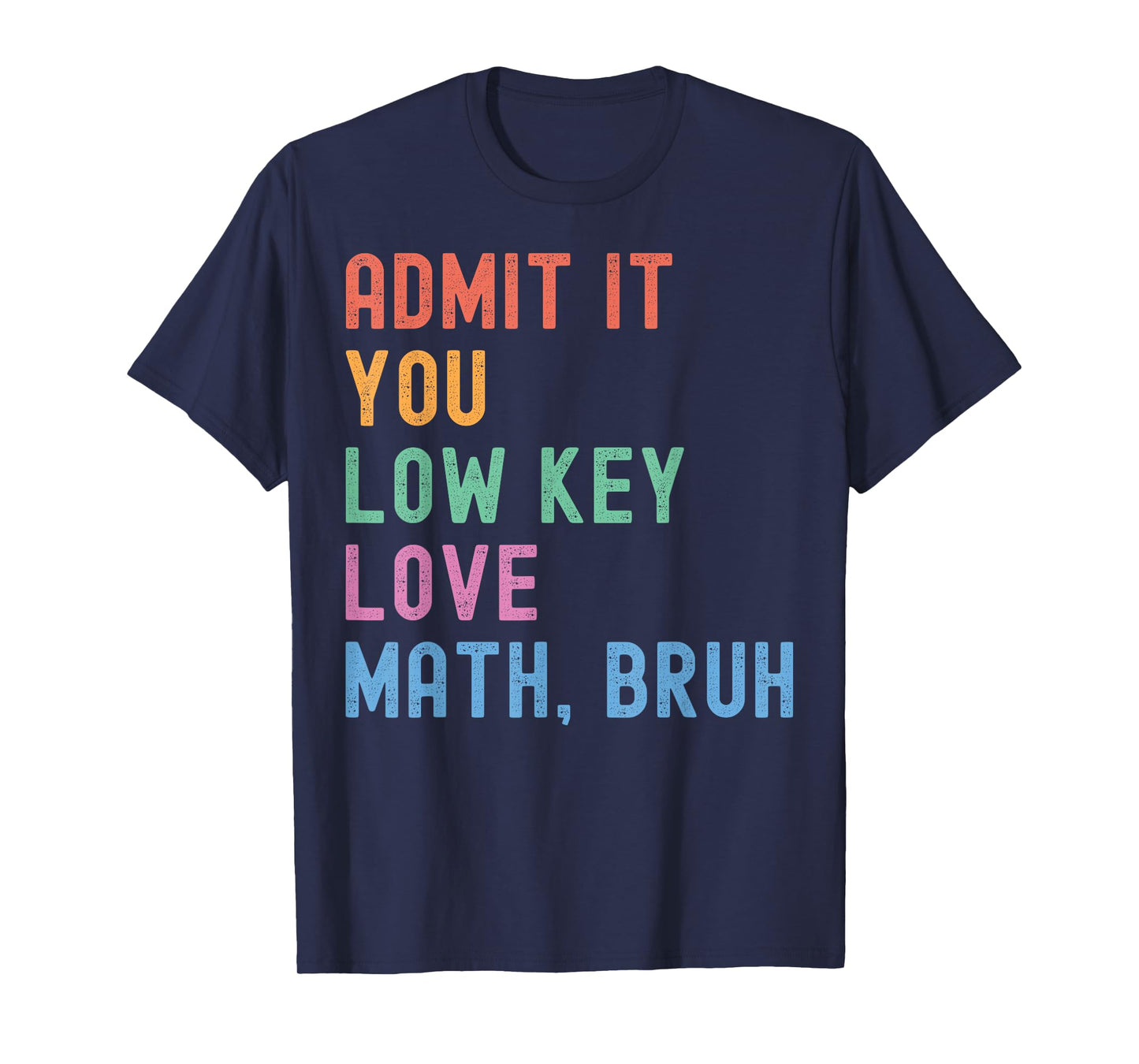 Admit It You Low Key Love Math Bruh Teacher Funny Nerdy Math T-Shirt