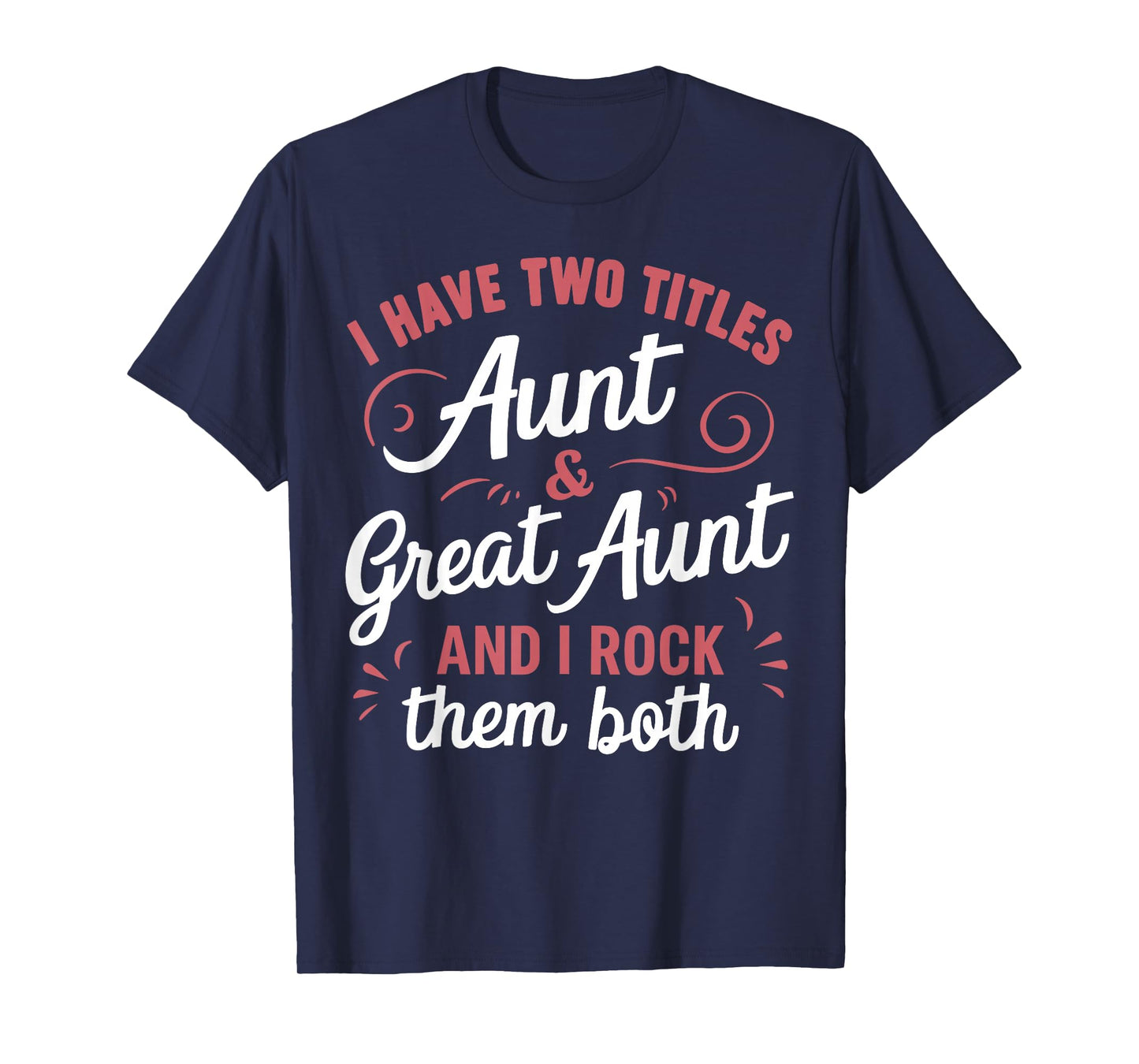 I Have Two Titles Aunt And Great Aunt T-Shirt