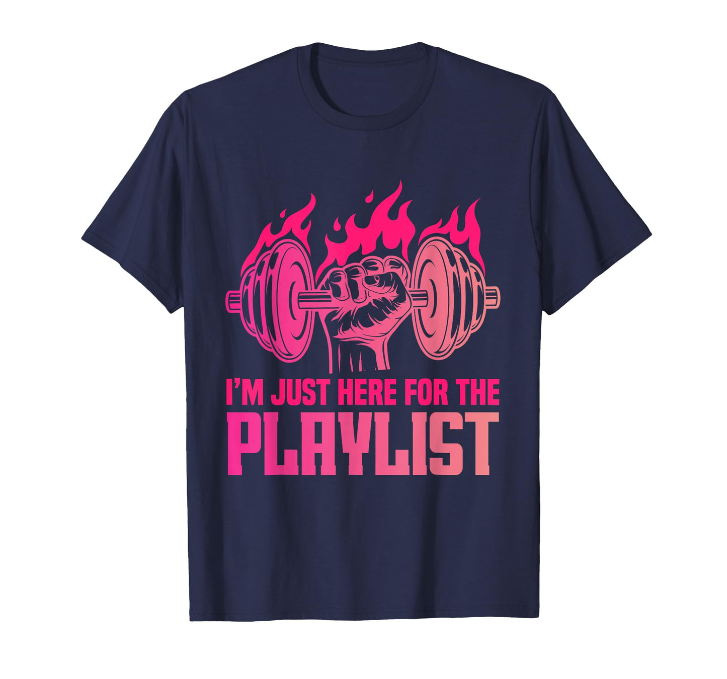 Fitness Workout Women I'm Just Here For The Playlist T-Shirt