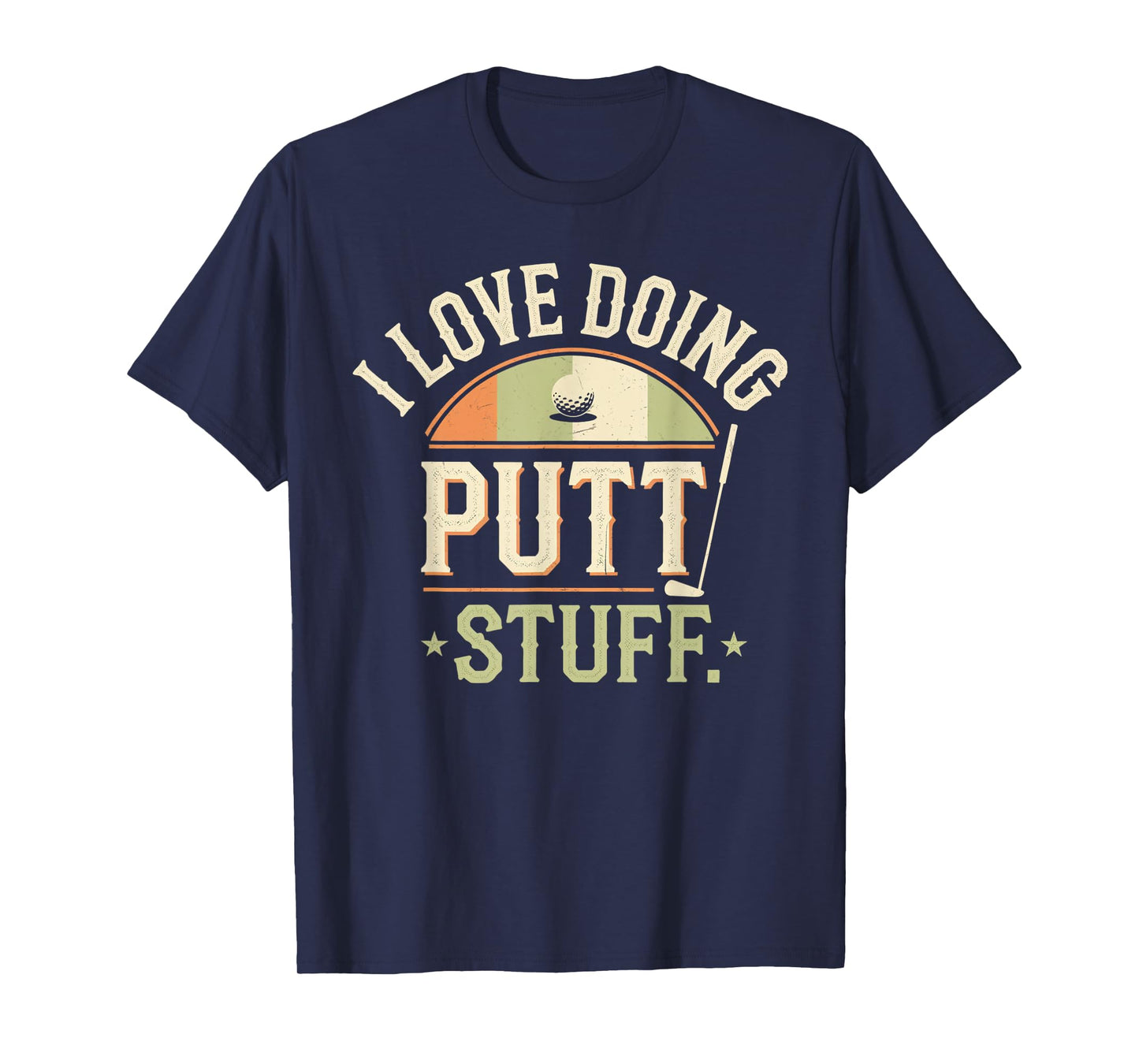 I Love Doing Putt Stuff golfing love golf Funny Golf lovers T-Shirt