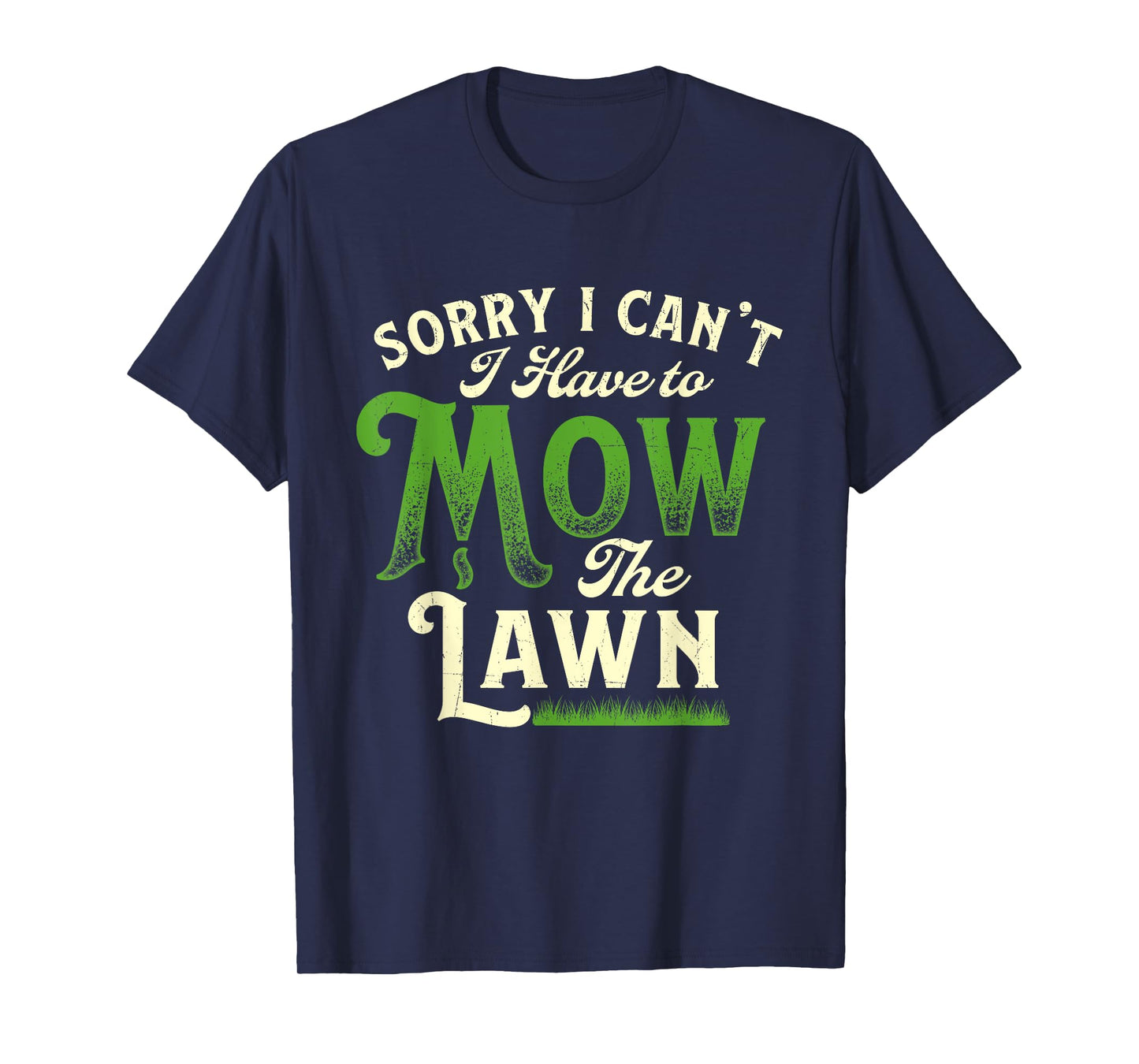 Sorry I Can't I Have to Mow the Lawn - Gardener Lawn Mower T-Shirt