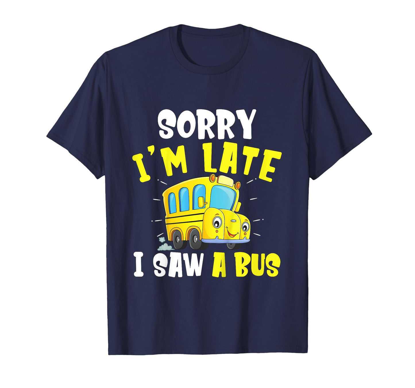 Schools Bus Toddler Sorry I'm late I saw a Bus T-Shirt