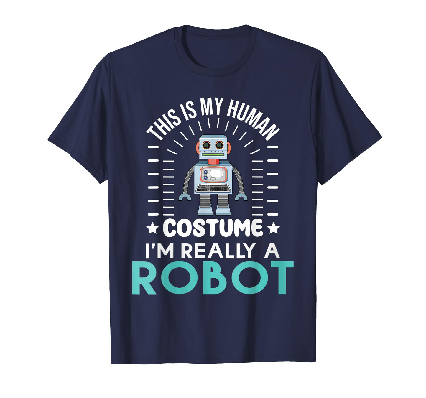 funny Robotics This is my Humans Costume im really a Robot T-Shirt