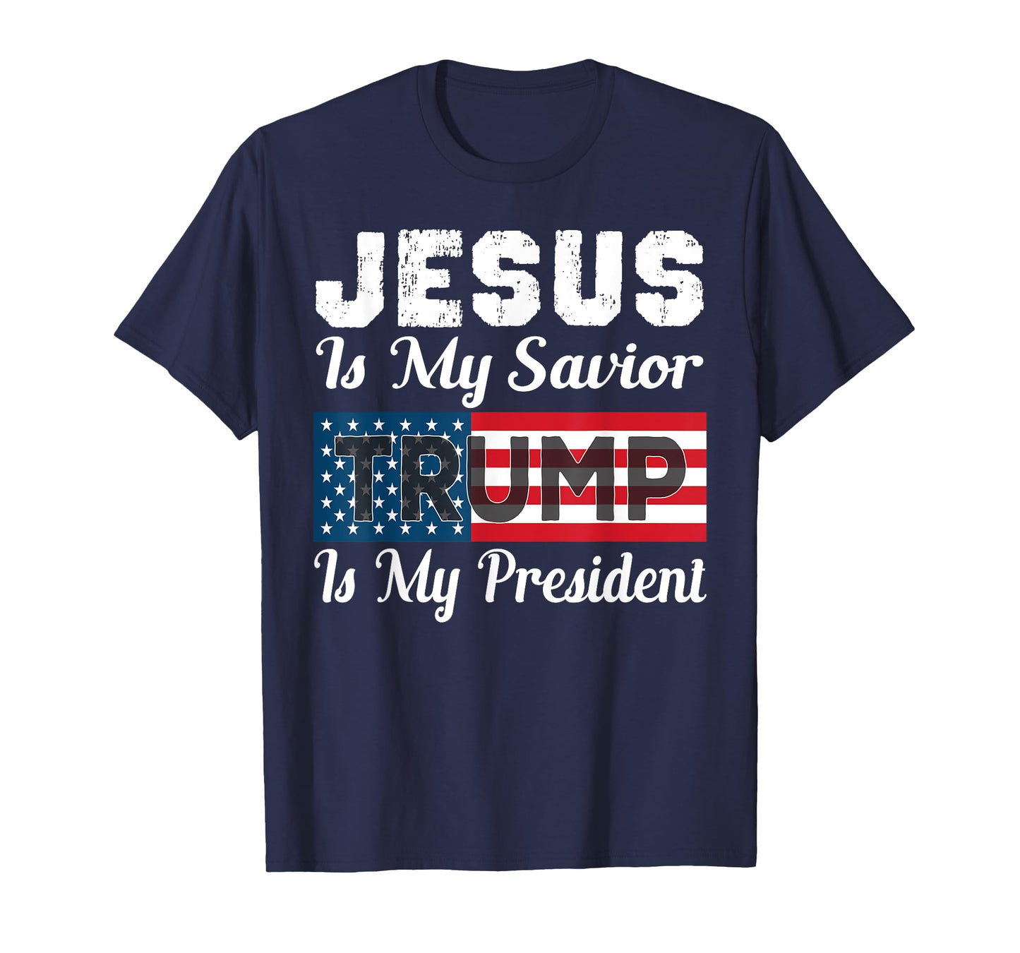 Jesus Is My Savior Trump Is My President Shirt T-Shirt