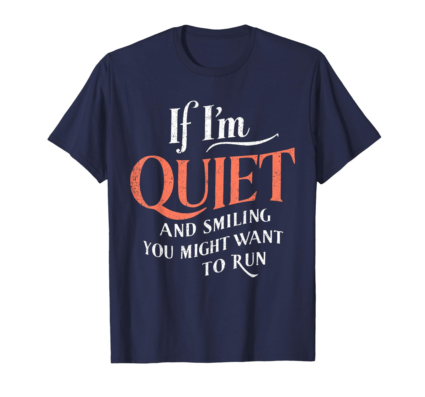 If I'm Quiet And Smilling You Might Want To Run Funny Humor T-Shirt