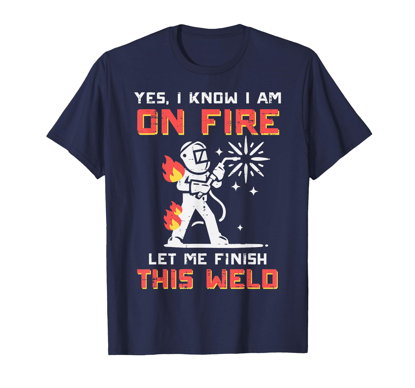 Welder Im On Fire Let Me Finish Weld Funny Men Women Kids T-Shirt