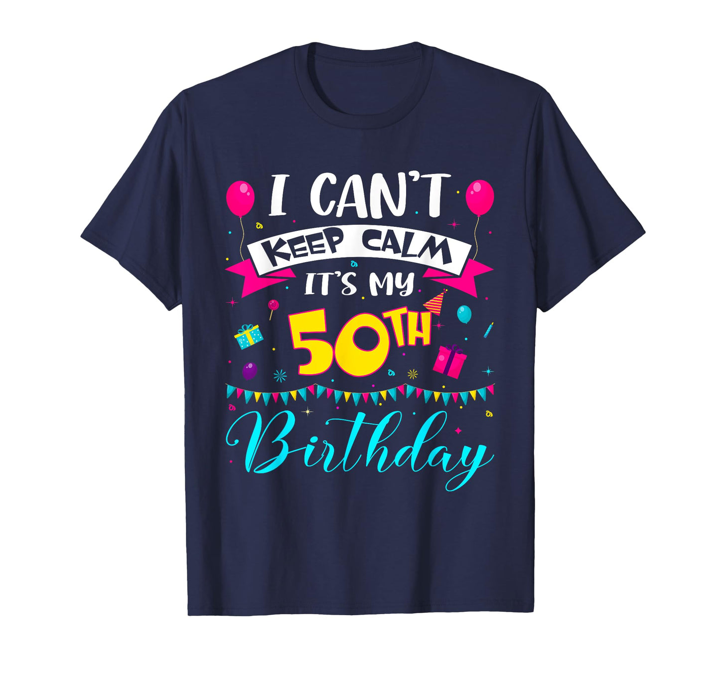 I Can't Keep Calm It's My 50th Birthday 50 Year Old Gifts T-Shirt