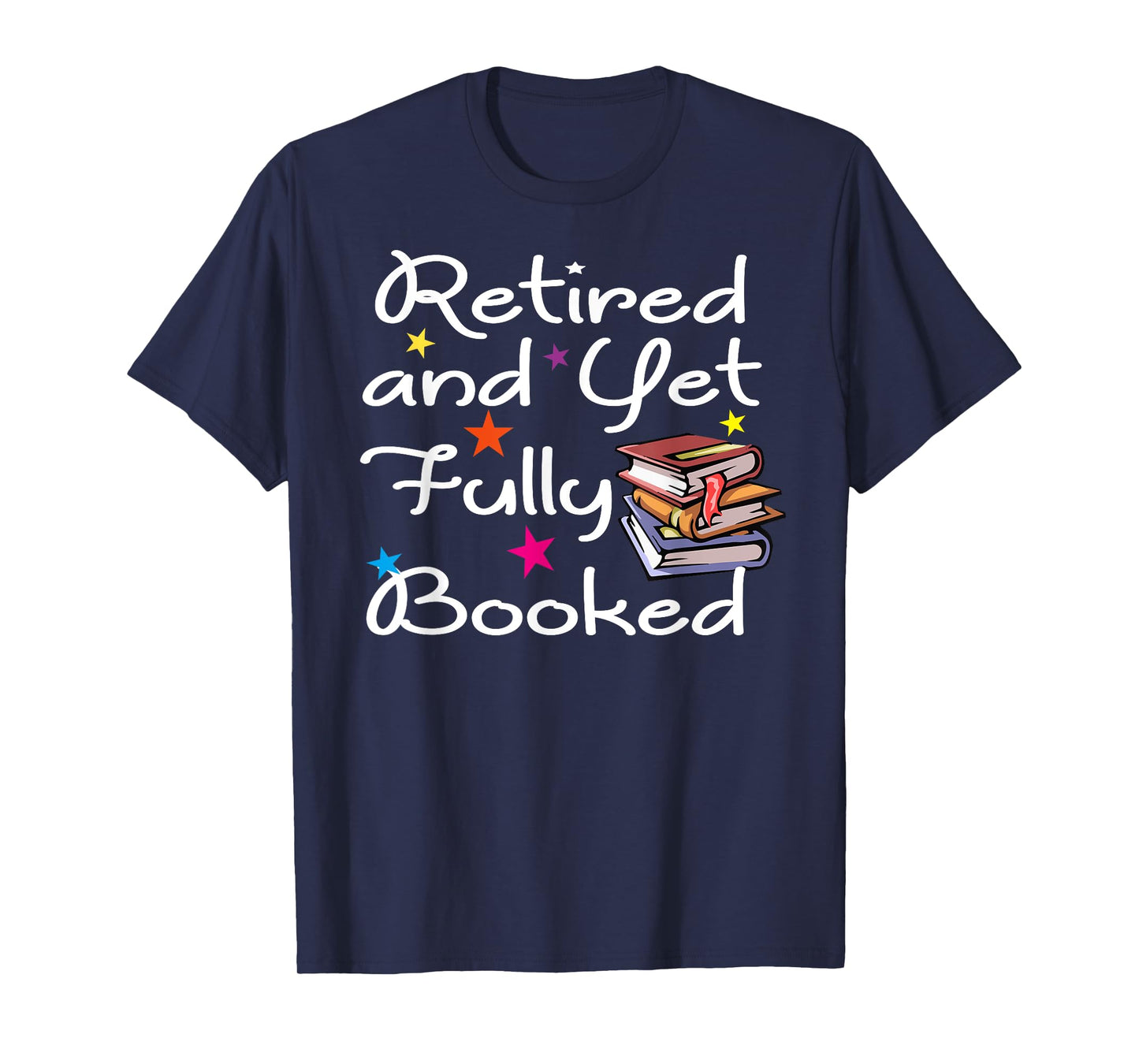 Retired And Yet Fully Booked Bookworm Librarian Retirement T-Shirt