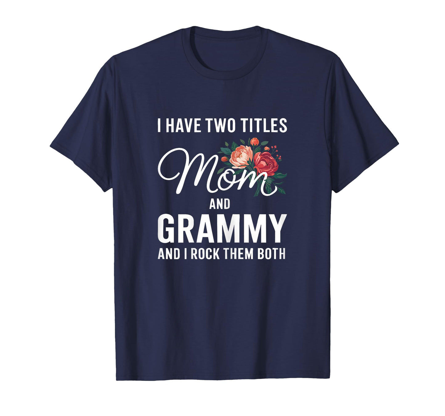 I Have Two Titles Mom And Grammy Shirt Women Mothers Day T-Shirt