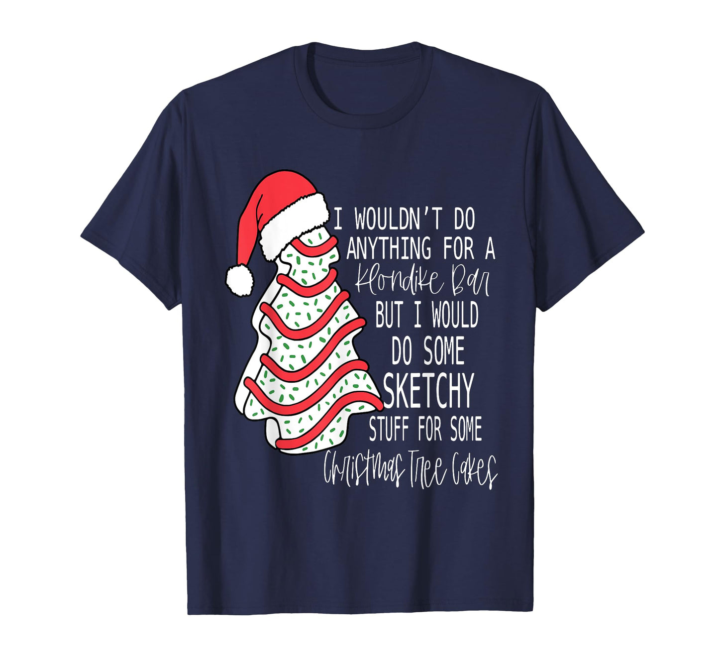 I Would Do Some Sketchy Stuff For A Christmas Tree Cake T-Shirt