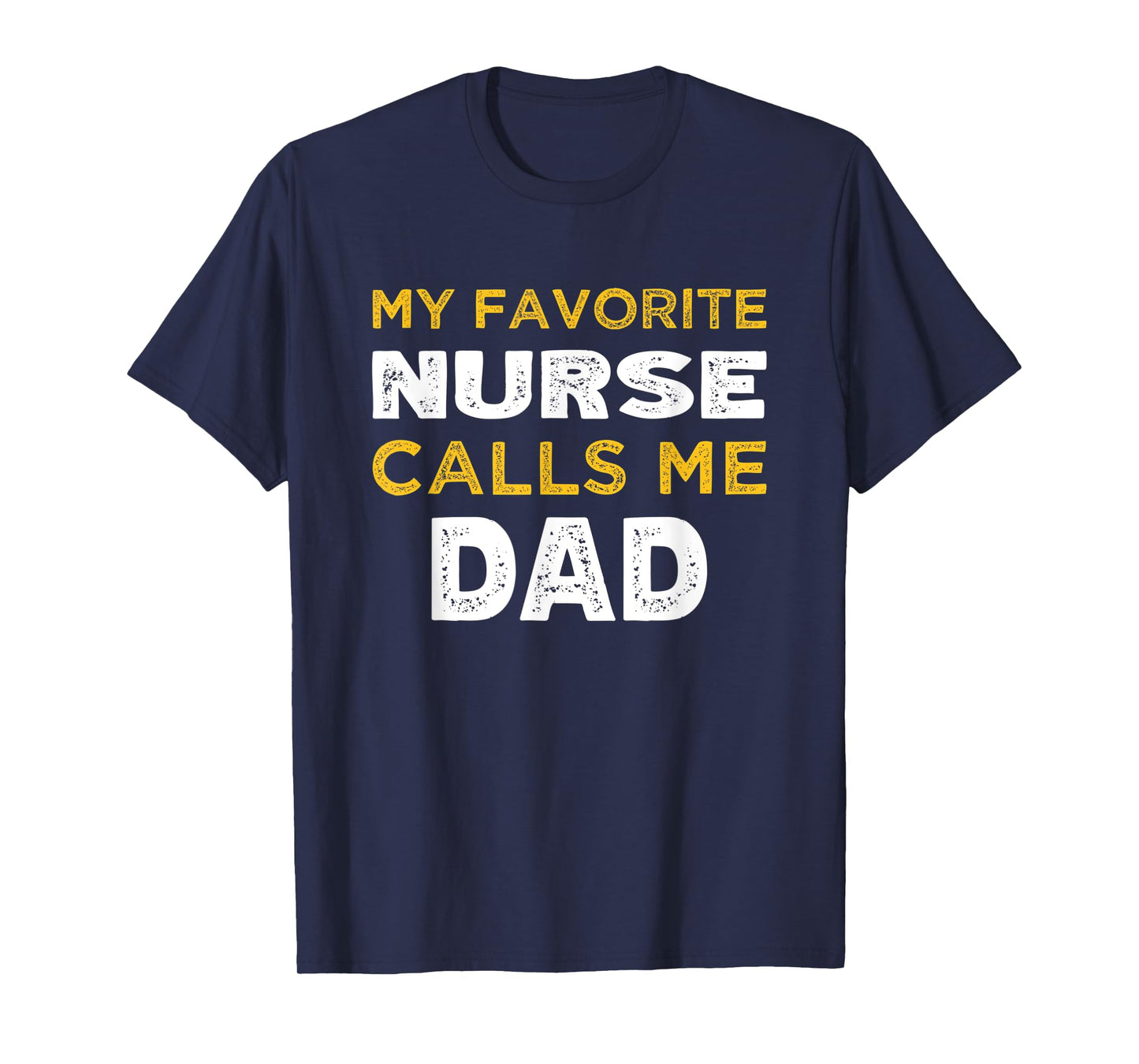 Mens My Favorite Nurse Calls Me Dad T-Shirt