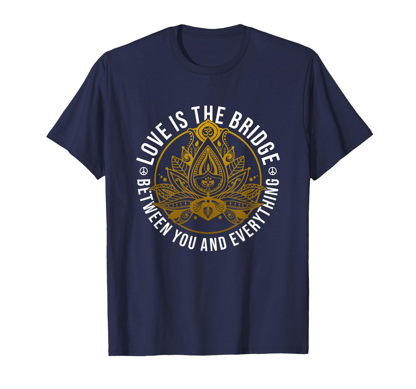 Love Is The Bridge Positive Message Lotus Yoga Meditation T-Shirt