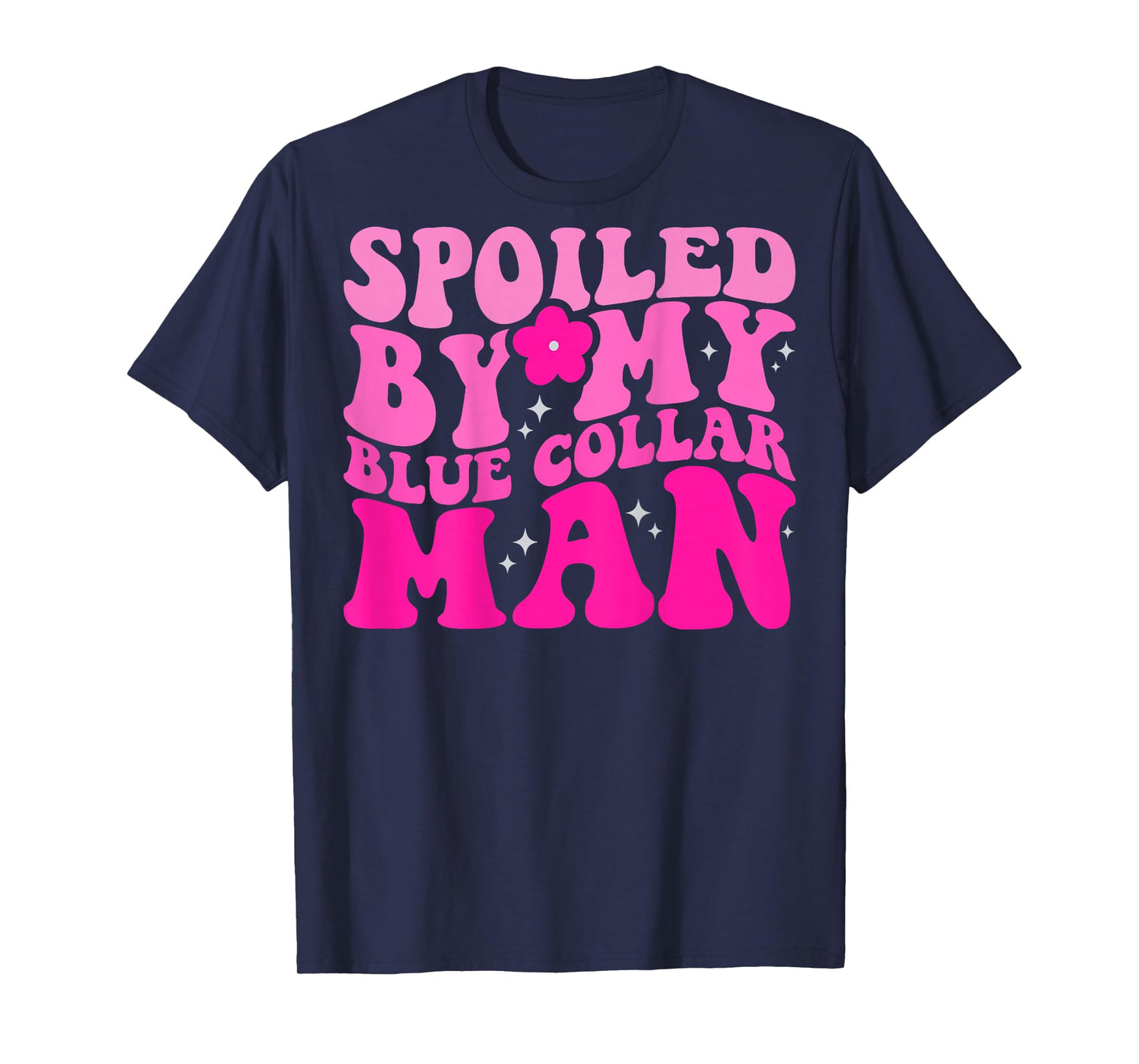 Spoiled By My Blue Collar Man (on back) T-Shirt