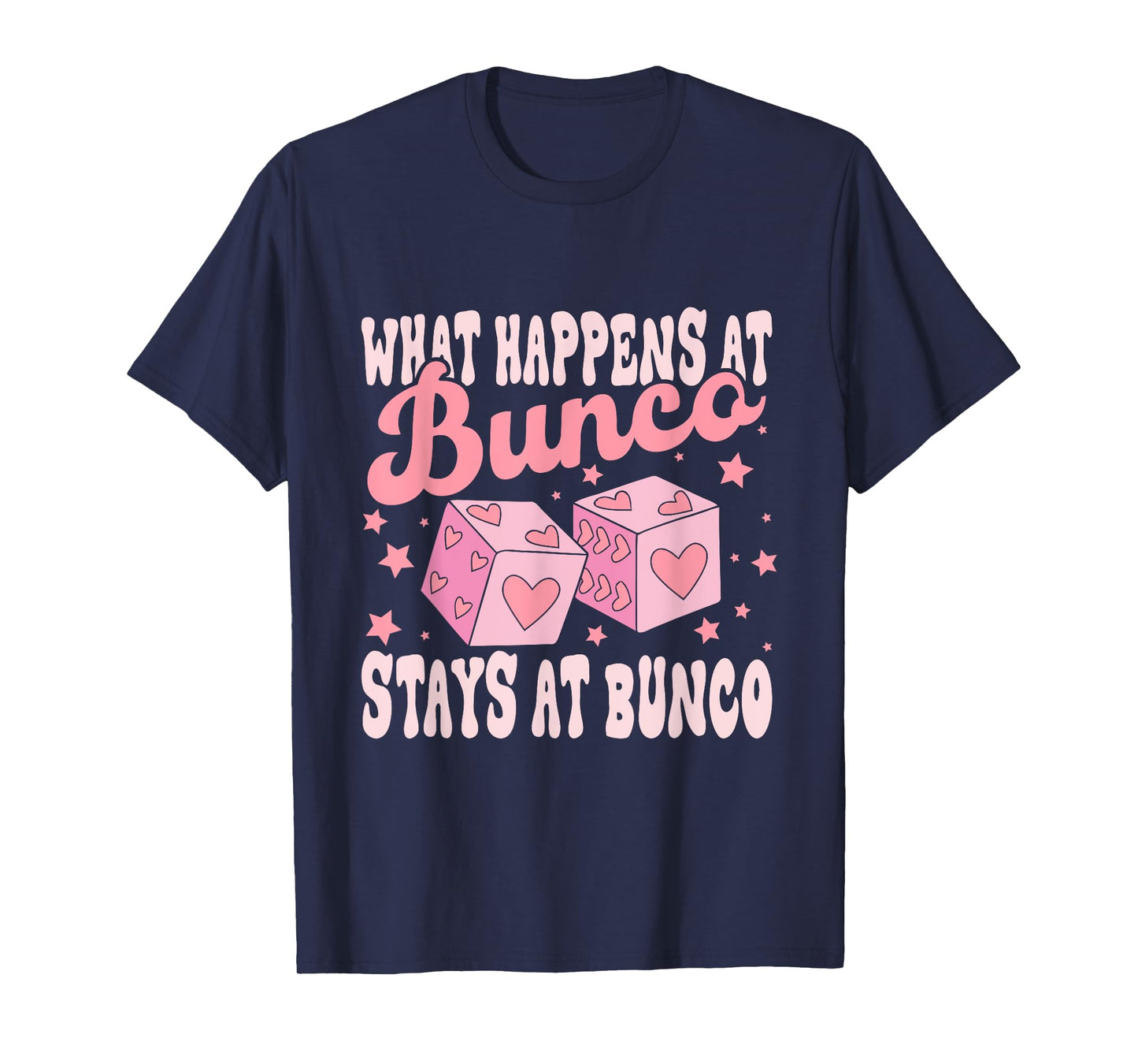 What Happens at Bunco Stays at Bunco Game Night T-Shirt