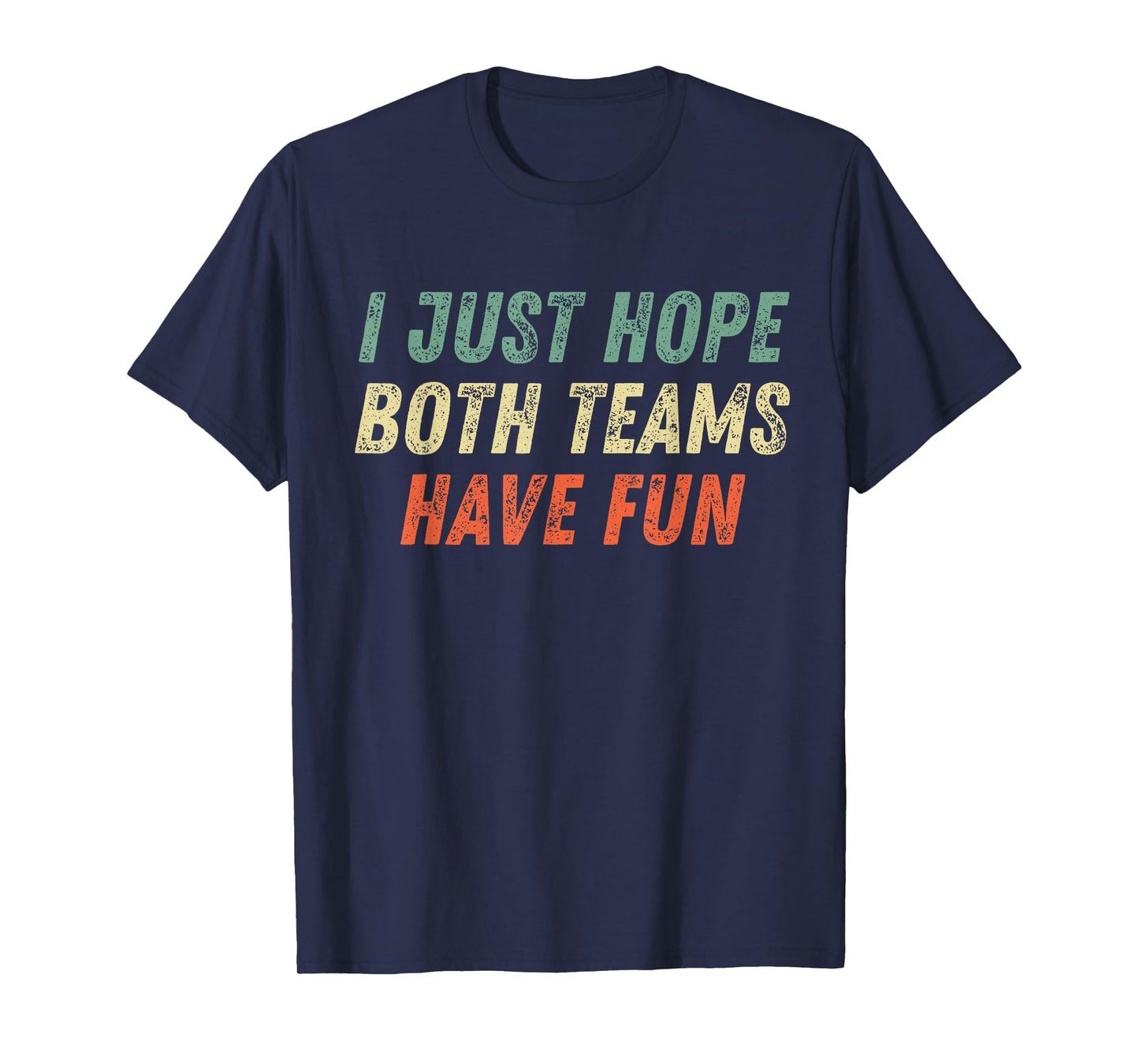 I Just Hope Both Teams Have Fun Funny Football Baseball T-Shirt