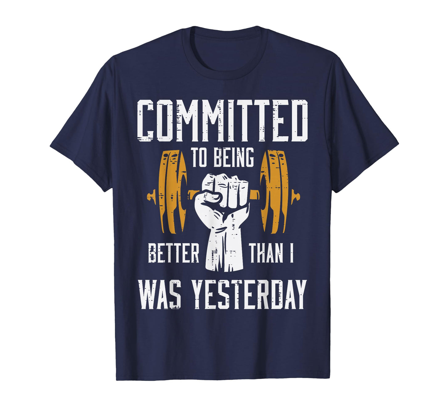 Gym Committed To Better Than Yesterday Workout Men Women T-Shirt