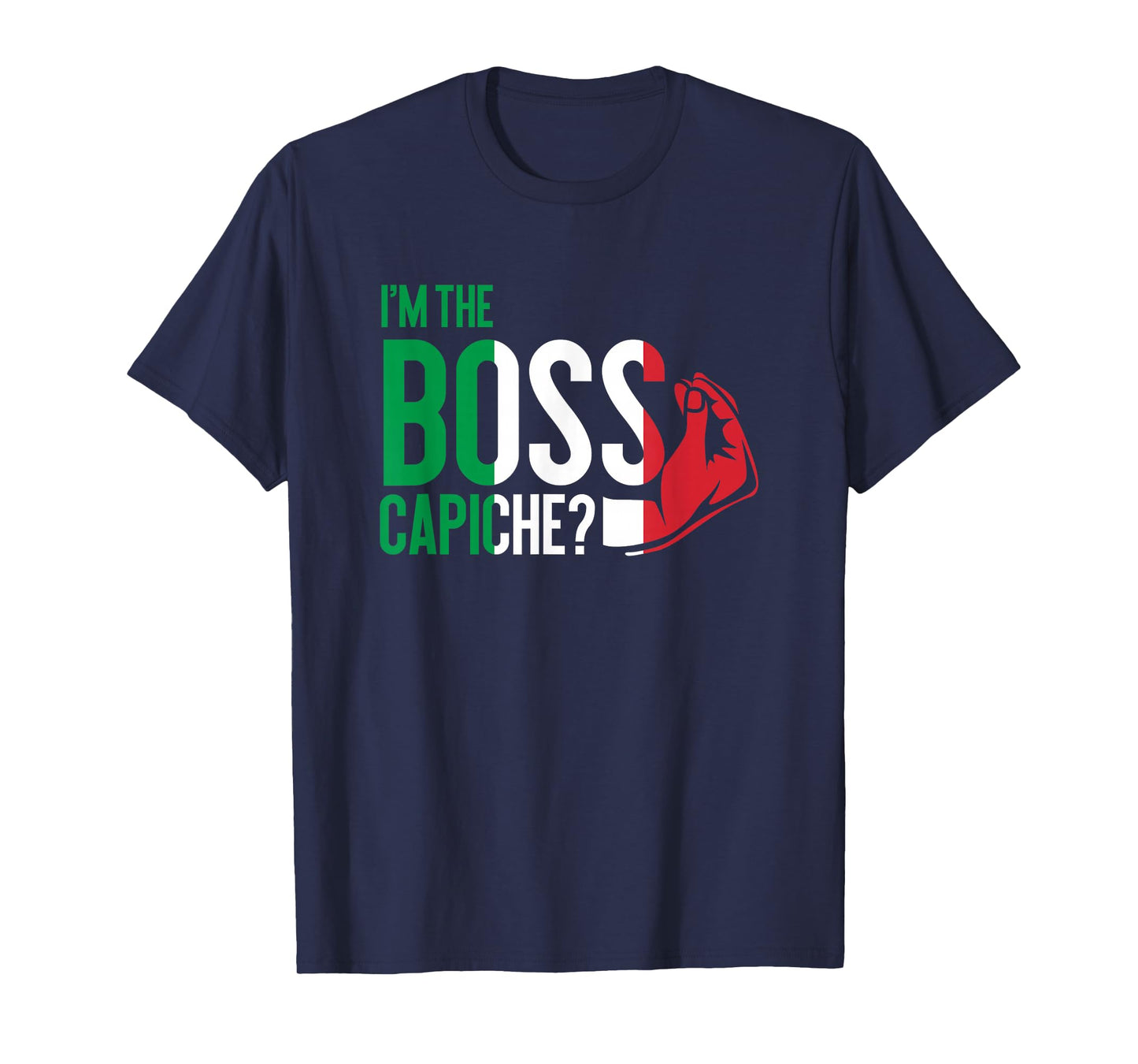 I'm The Boss Capiche Italian Saying Italy T-Shirt