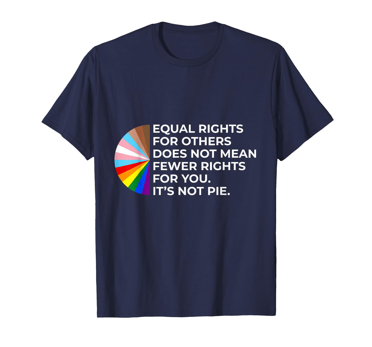 Equality - Equal Rights For Others It's Not Pie Rainbow LGBT T-Shirt