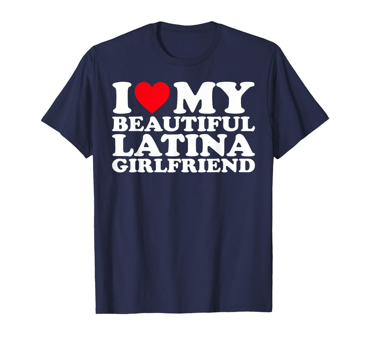 I Love My Beautiful Latina Girlfriend GF T-Shirt
