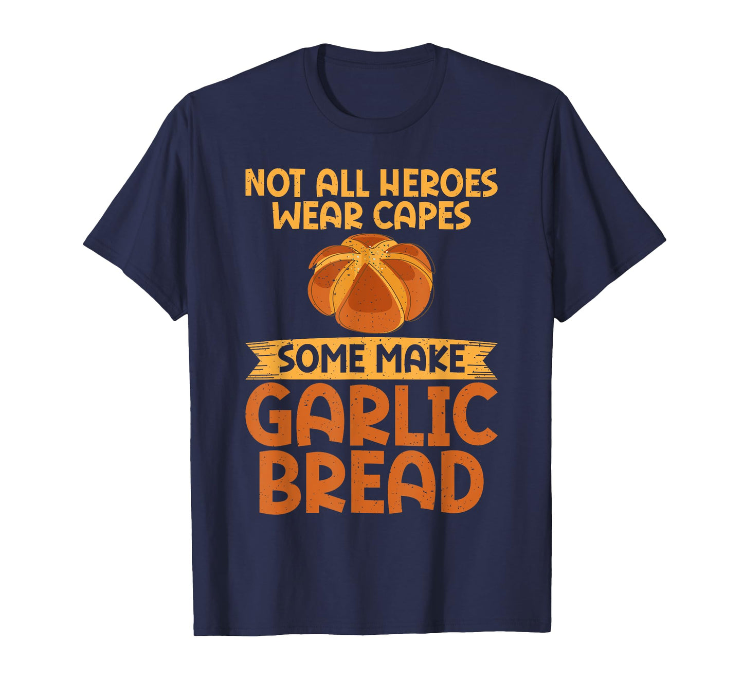 Not all Heroes wear Capes some make Garlic Bread T-Shirt