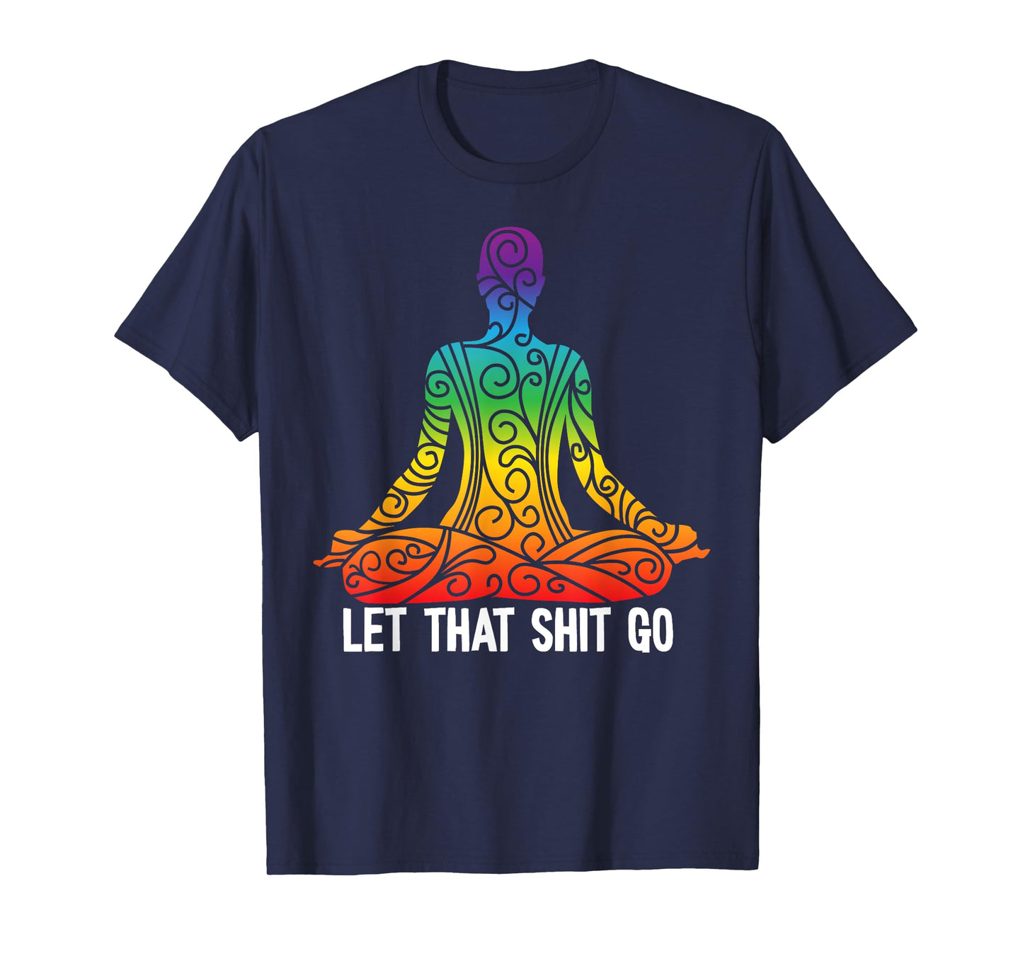 Let That Shit Go Funny Rainbow Buddha Yoga Meditation Gift T-Shirt