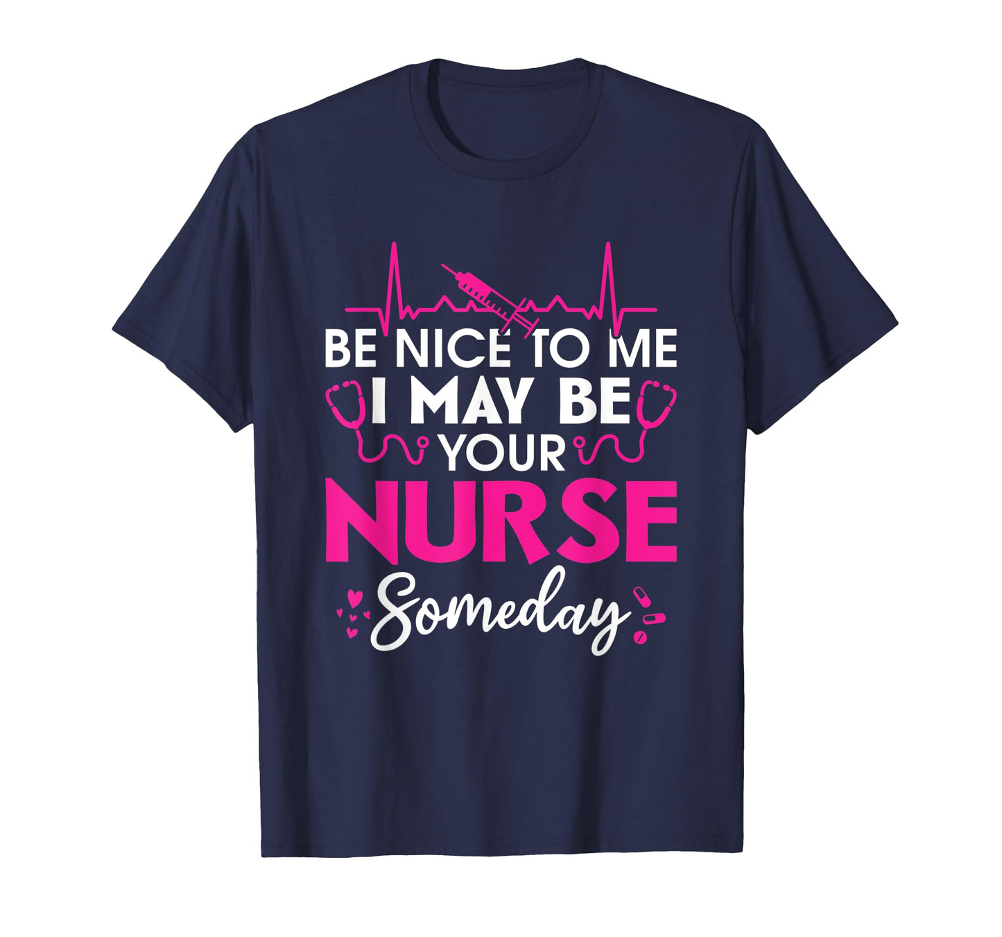 Hospital Nursing Be nice to me i may be your nurse someday T-Shirt