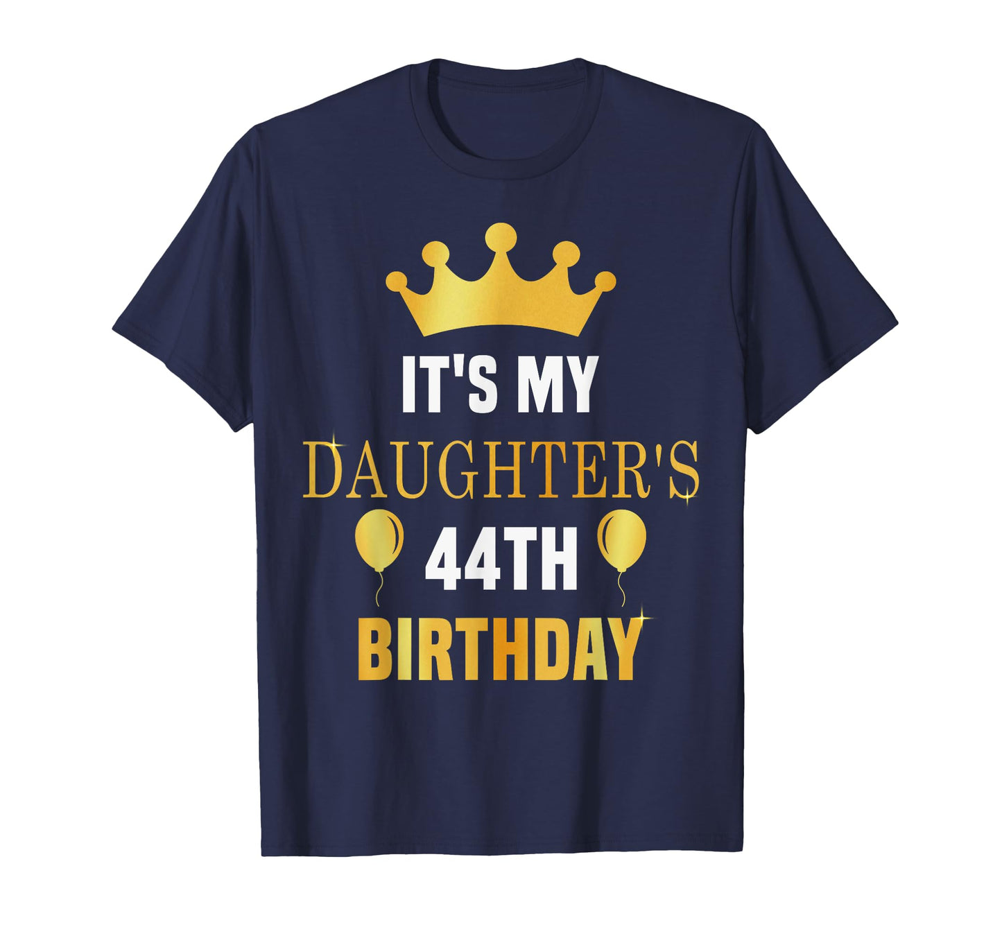 Its My Daughter's 44th Birthday 44 Years Old Golden Bday T-Shirt