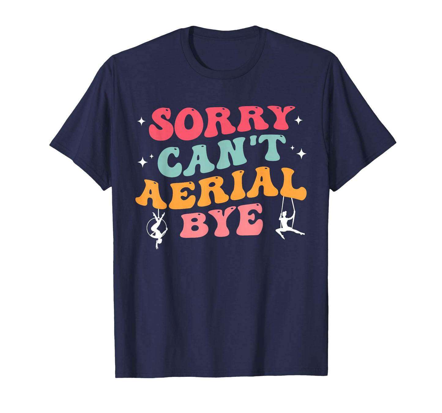 Funny Aerial Hoop Gifts Sorry Can't Aerial Bye Groovy Stars T-Shirt