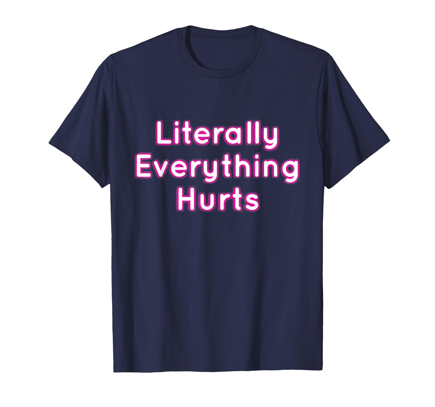 Literally Everything Hurts T-Shirt