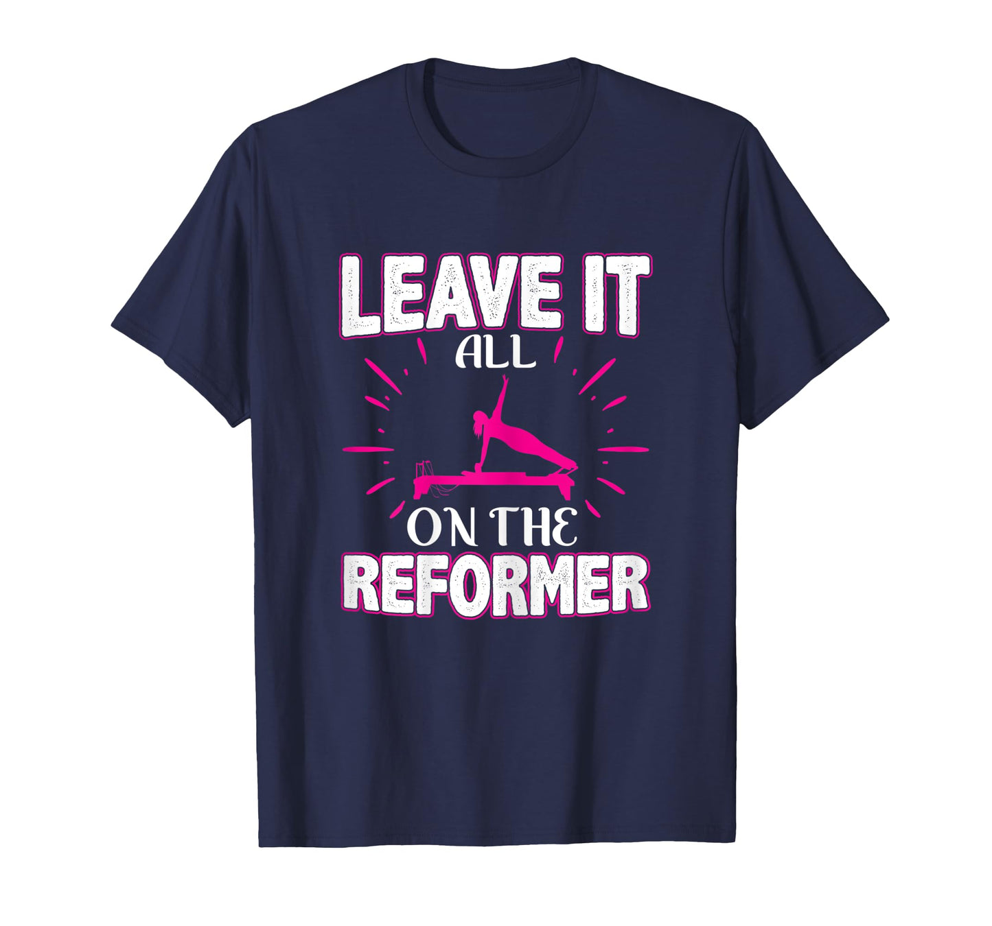 Womens Best Fitness Gifts Leave It All On The Reformer Yoga Pilates T-Shirt