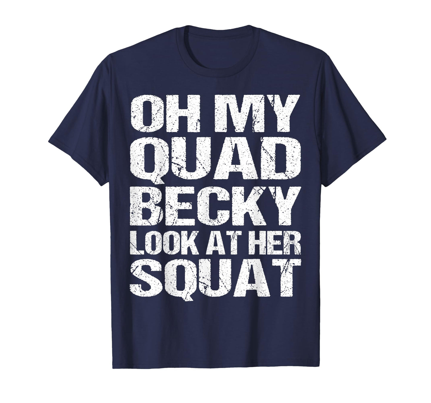 Oh My Quad Becky Look at Her Squat Funny Fitness Gym Women T-Shirt