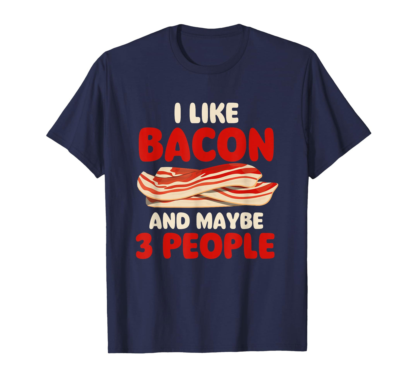 I Like Bacon And Maybe 3 People - Bacon Lover BBQ Pork T-Shirt