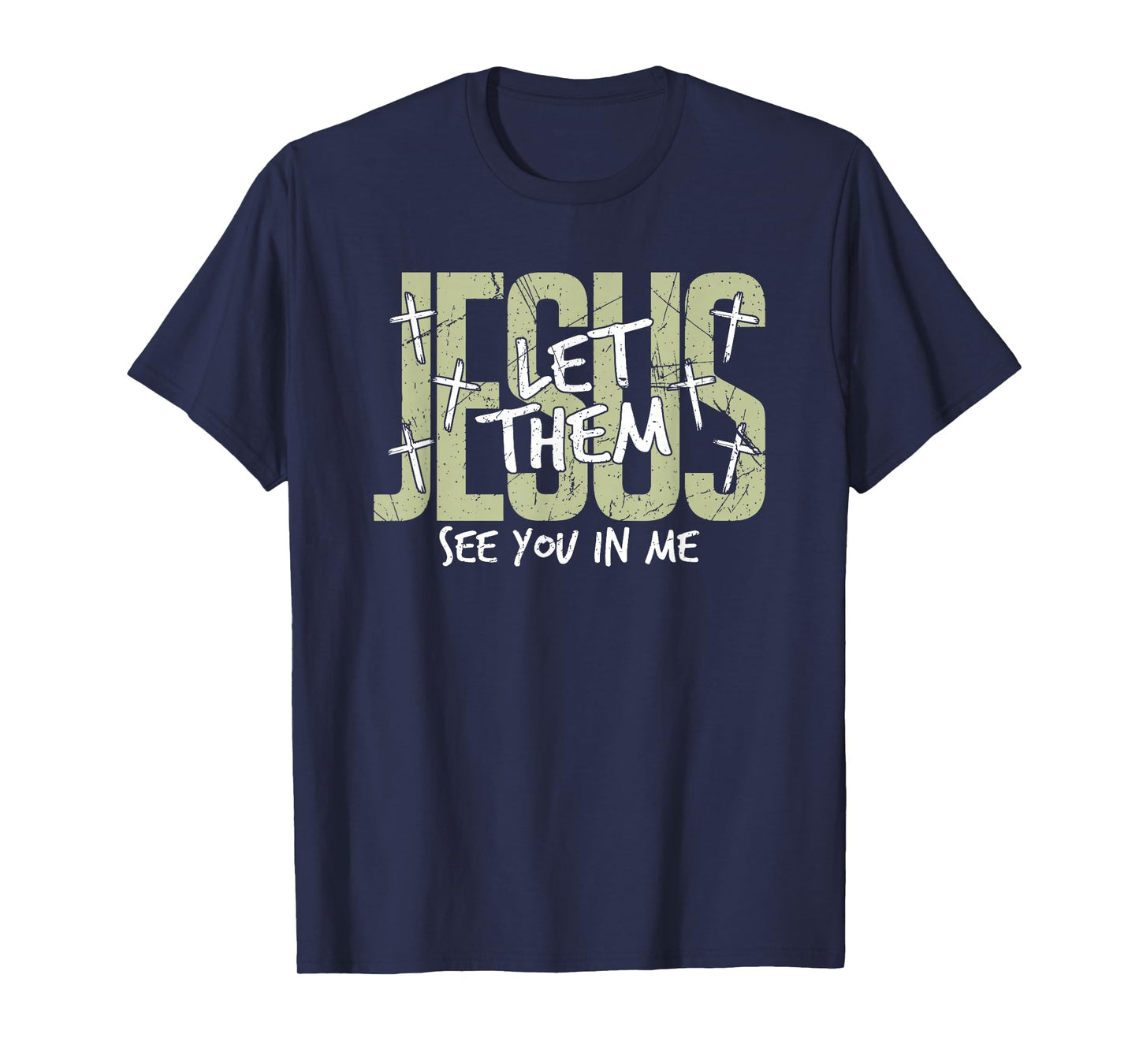 Jesus Let Them See You in Me, Christian T-Shirt