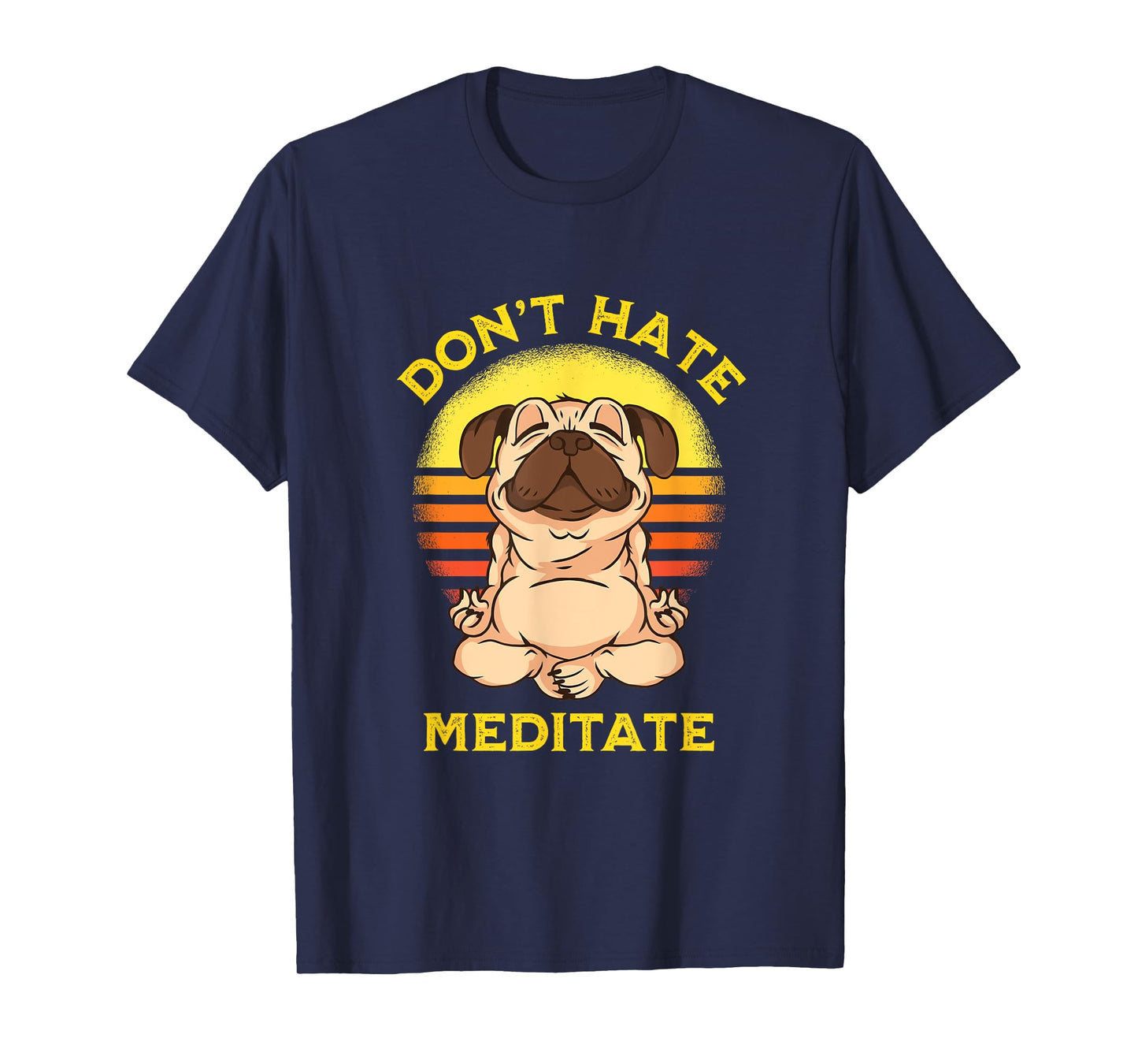 "Don't Hate Meditate" Retro Sun Meditation Yoga Pose Pug T-Shirt