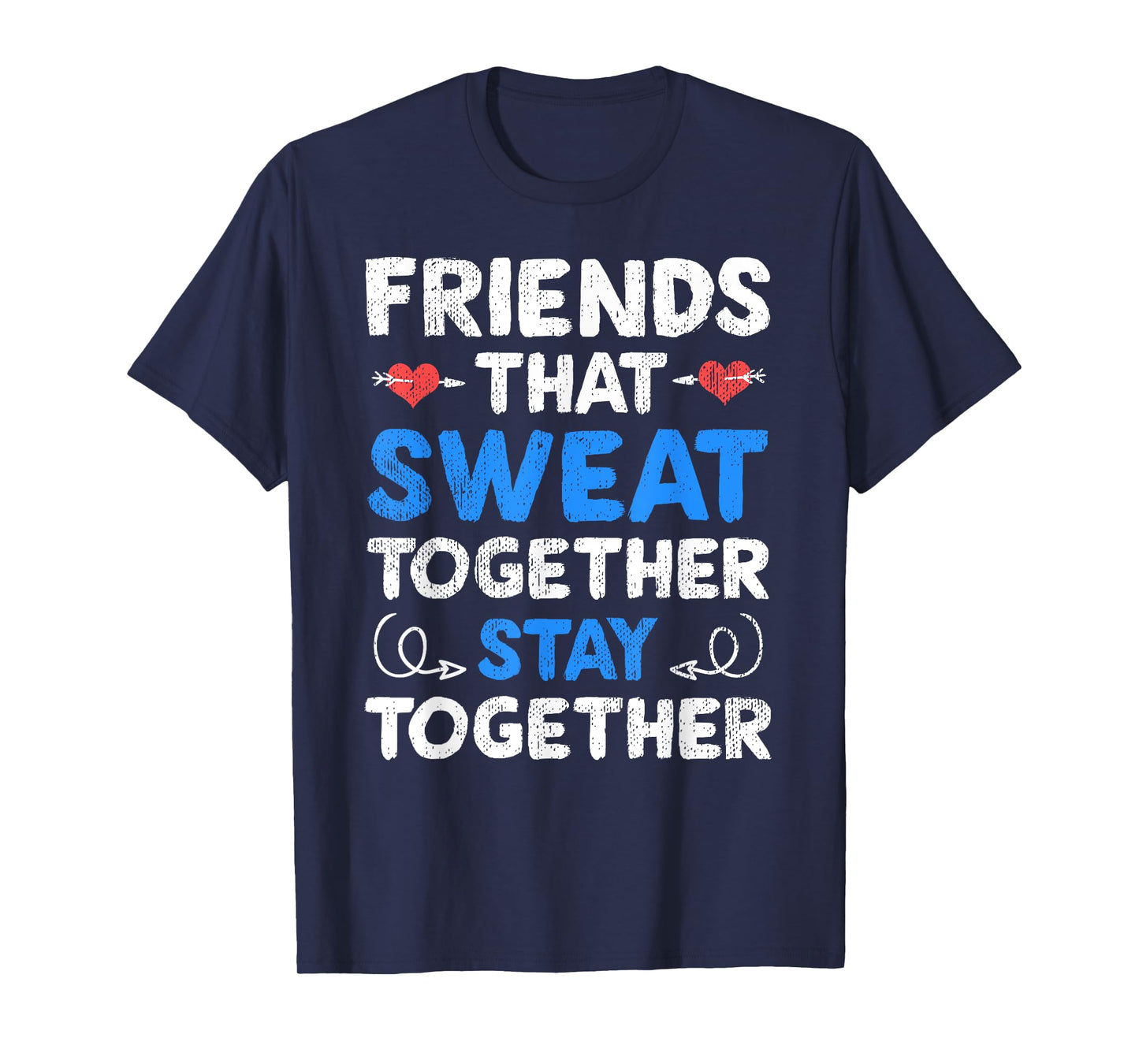 Friends That Sweat Together Stay Together - Funny Workout T-Shirt