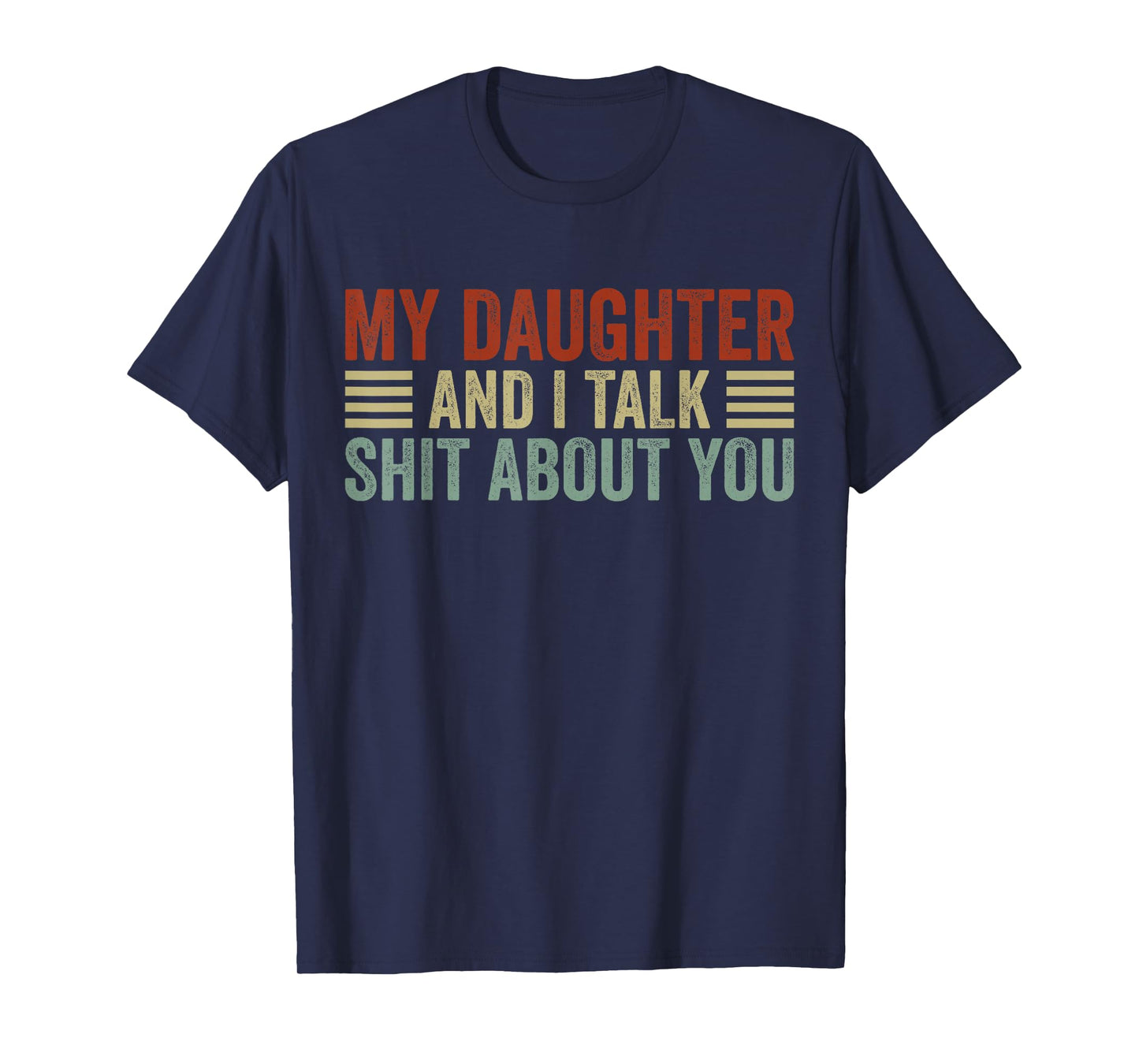 My Daughter and I Talk Shit About You Funny Tee For Mom Dad T-Shirt