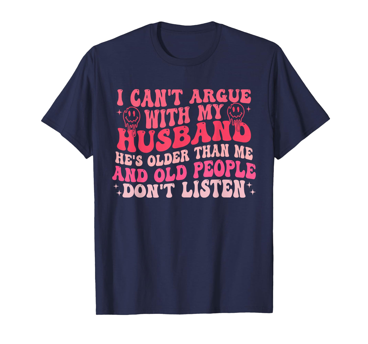 I Cant Argue With My Husband Hes Older Than Me & Old People T-Shirt