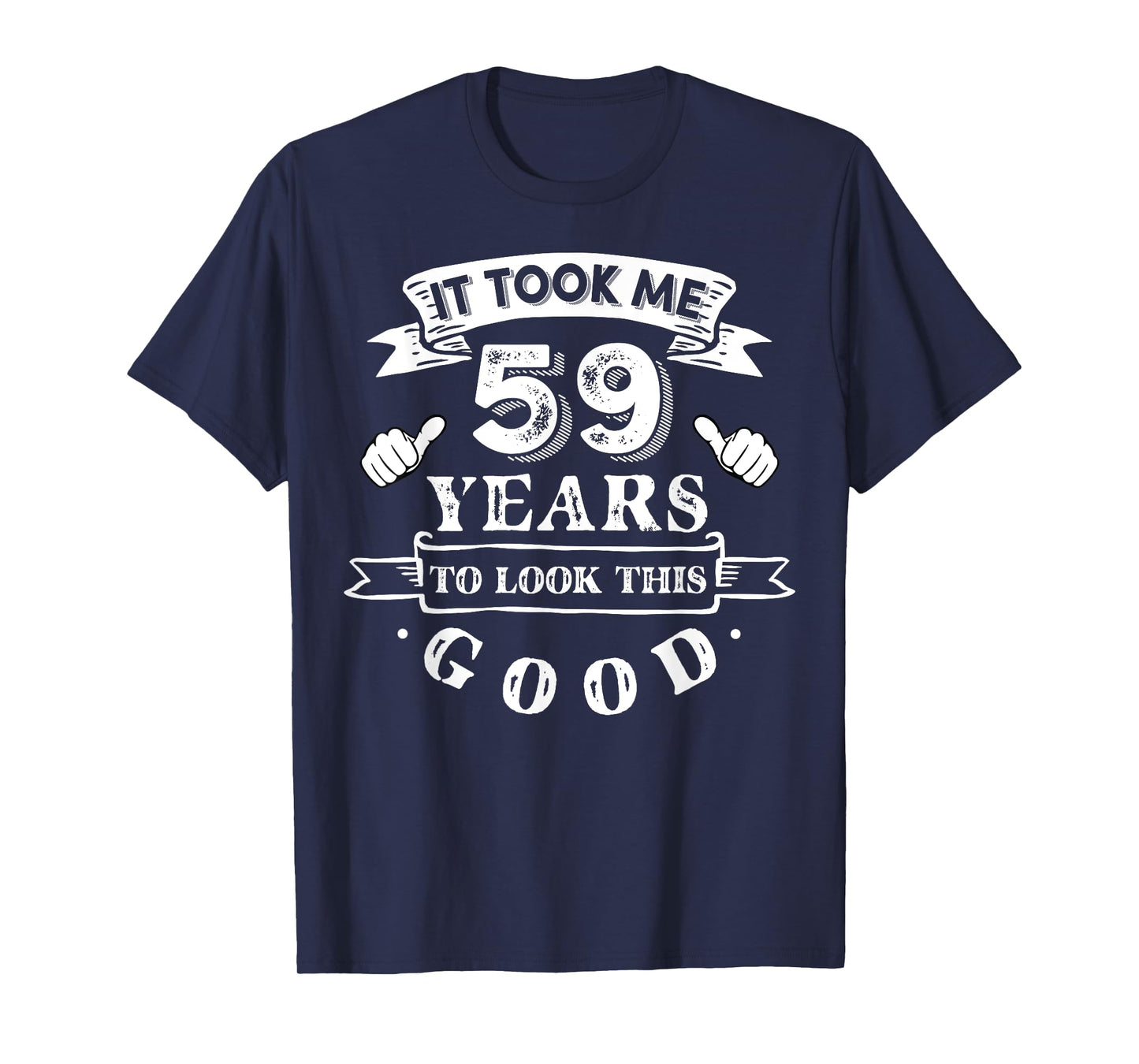 It Took Me 59 Years To Look This Good 59th Birthday T-Shirt