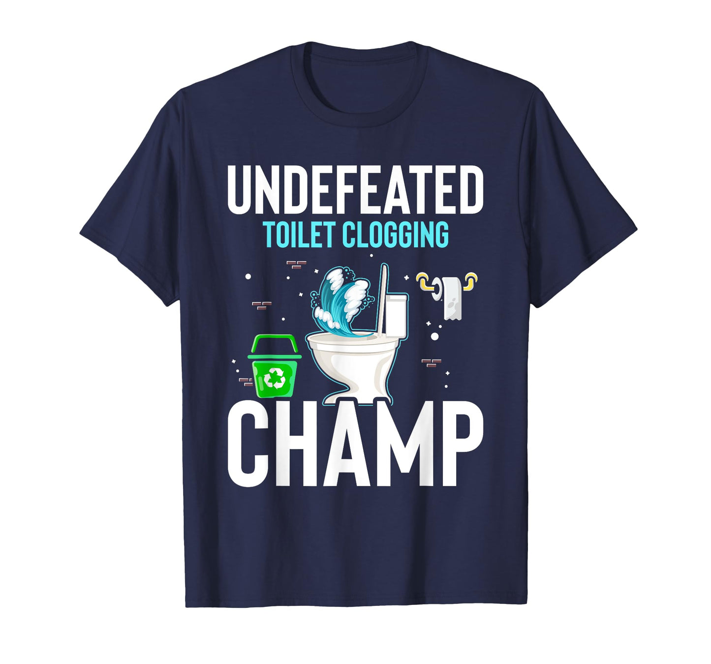 Undefeated Toilet Clogging Champ Funny Hilarious T-Shirt