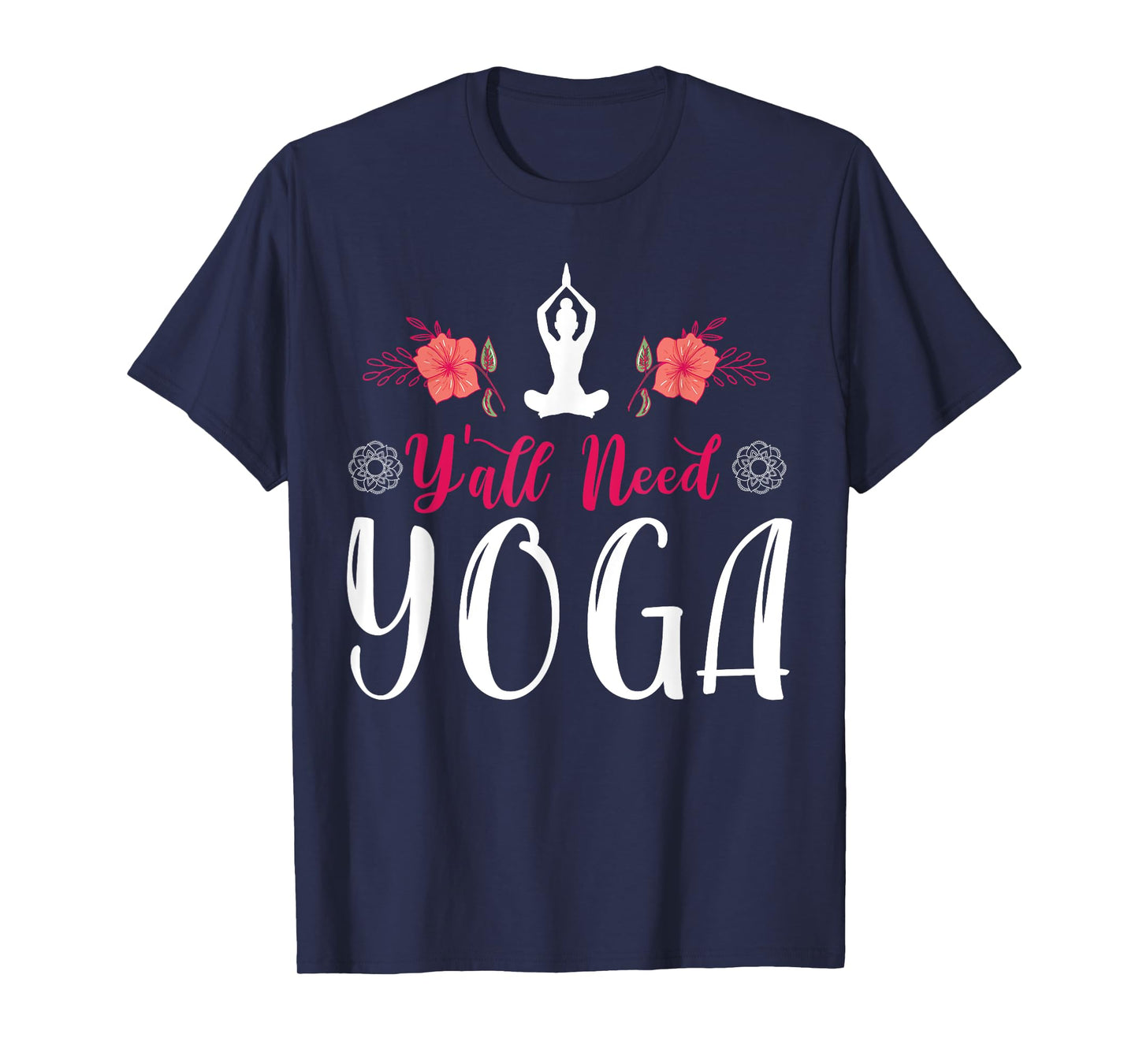 Y'all Need Yoga, Southern Meditation Quote Saying Gift T-Shirt