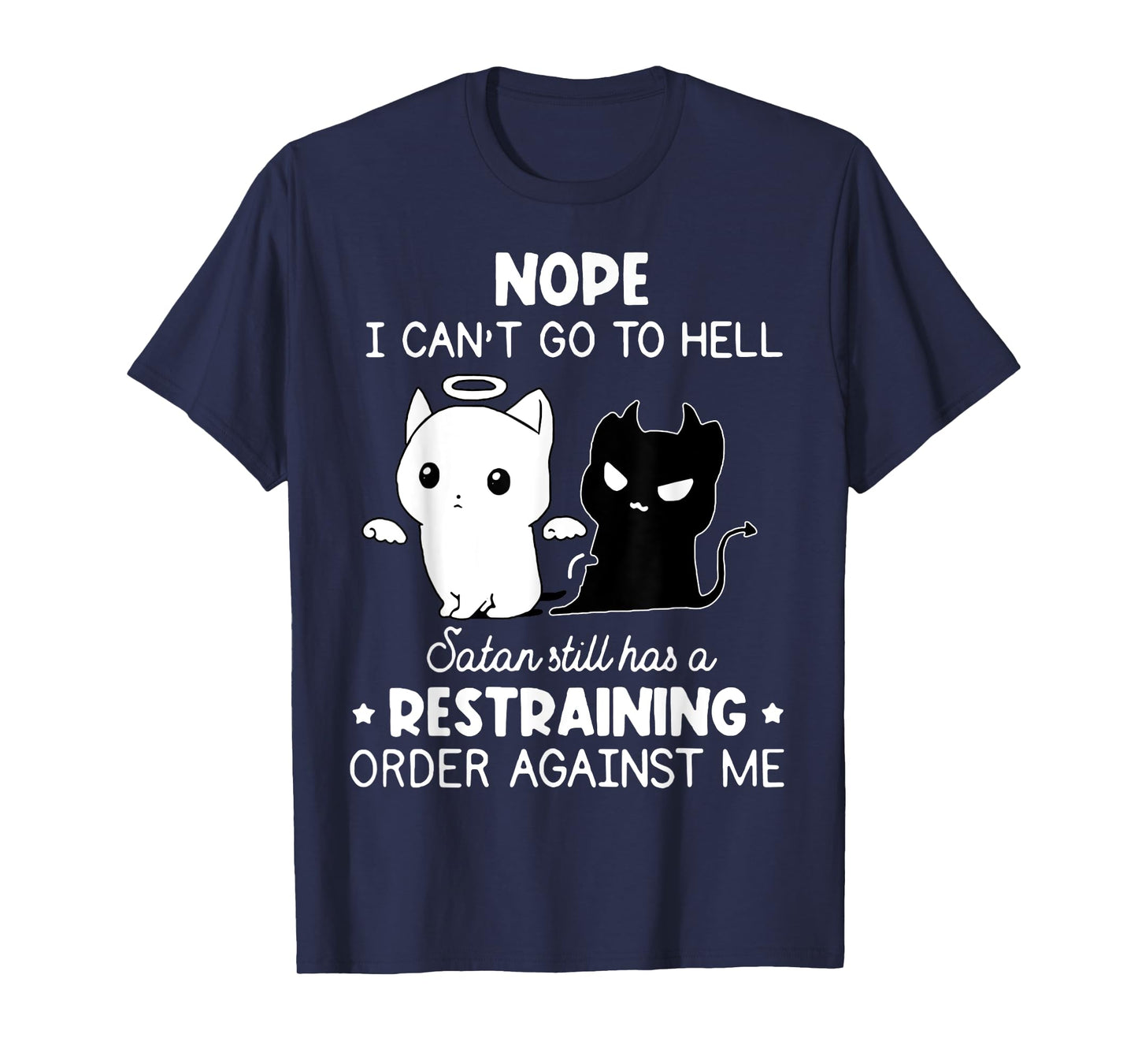 Nope I Can't Go To Hell Satan Still Has A Restraining Order T-Shirt