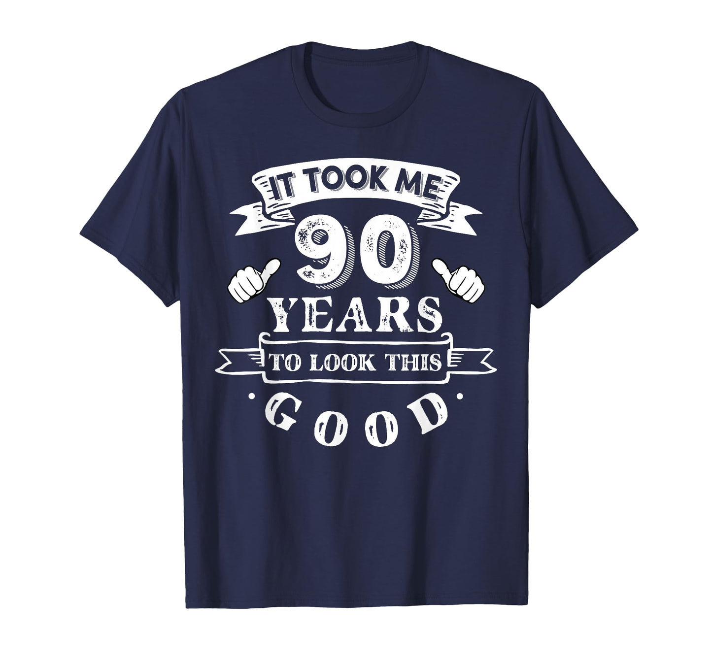 It Took Me 90 Years To Look This Good 90th Birthday T-Shirt