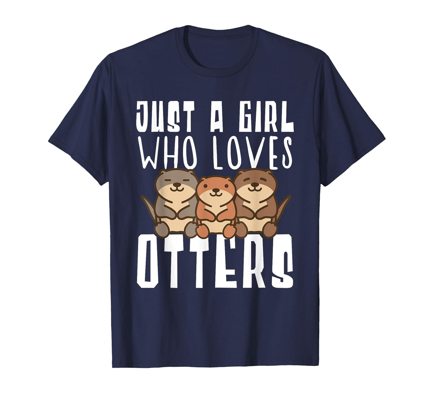 Just A Girl Who Loves Otters Funny Seaotter Lovers Gag T-Shirt